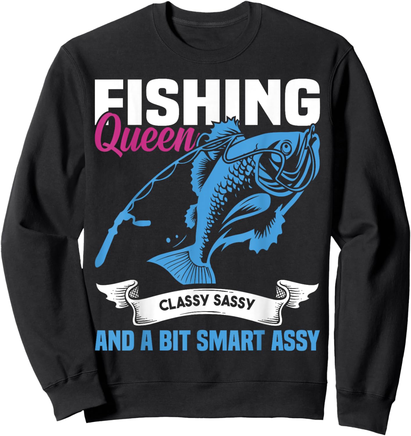 Fishing Queen Classy Sassy And A Bit Smart Assy Ladies Sweatshirt - Sweatshirt | Black