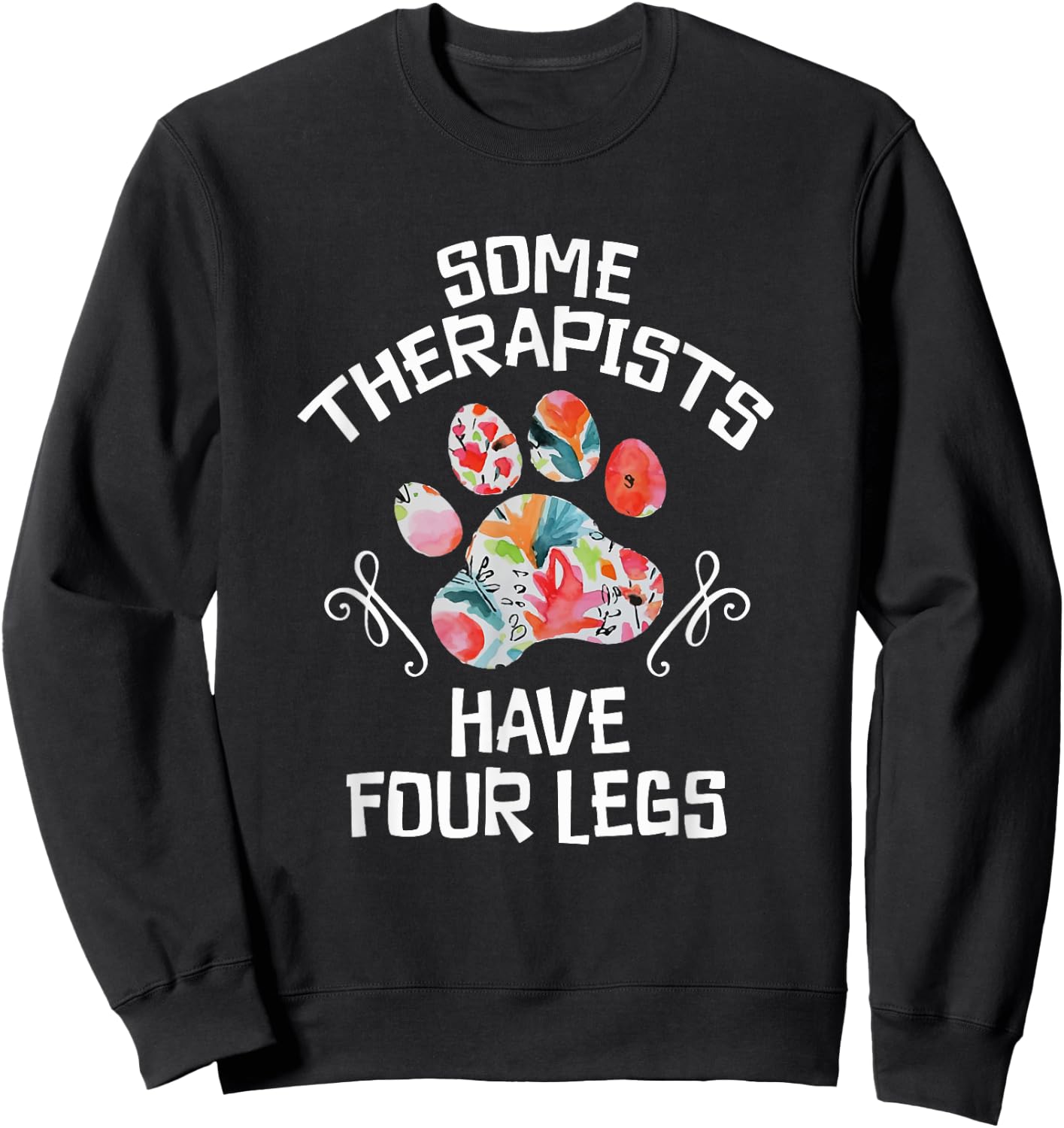 Some Therapists Have Four Legs Dog Paws Animal Lovers Sweatshirt - Sweatshirt | Black