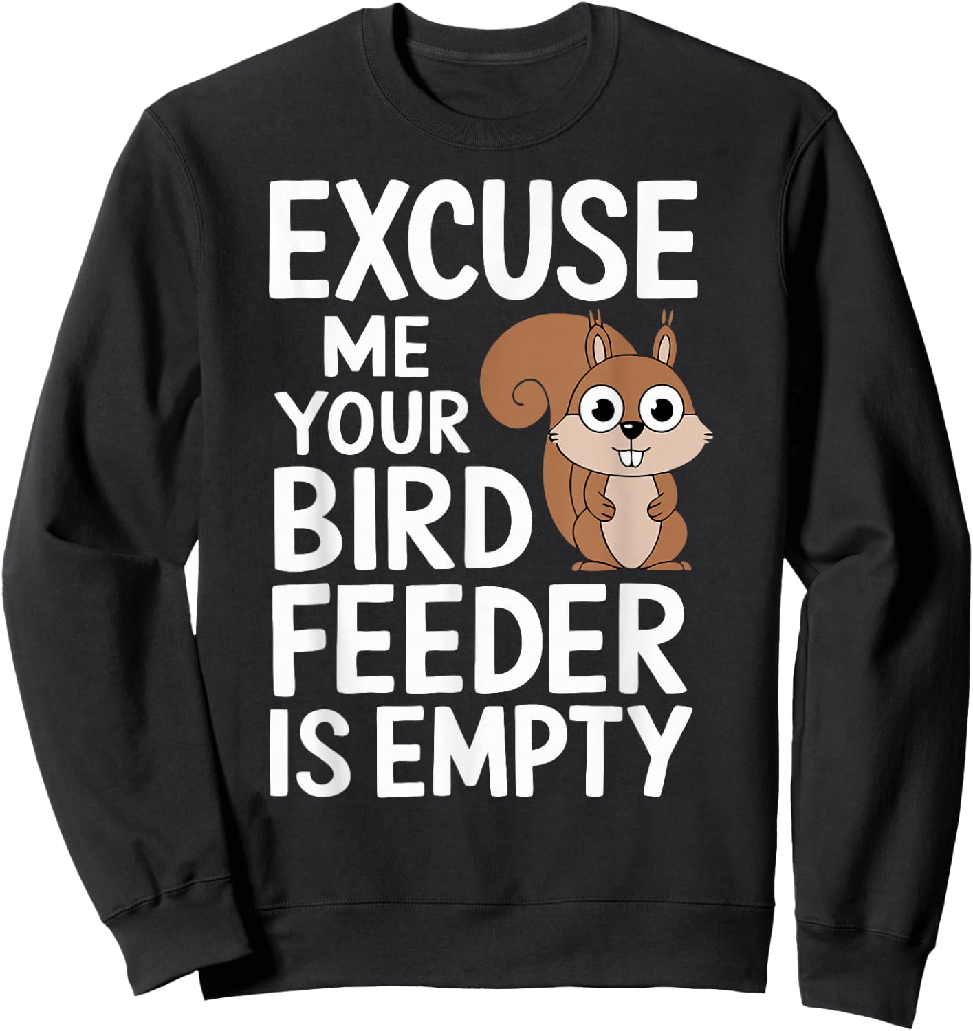Excuse Me Is Your Bird Feeder Empty Sweatshirt - Sweatshirt | Black