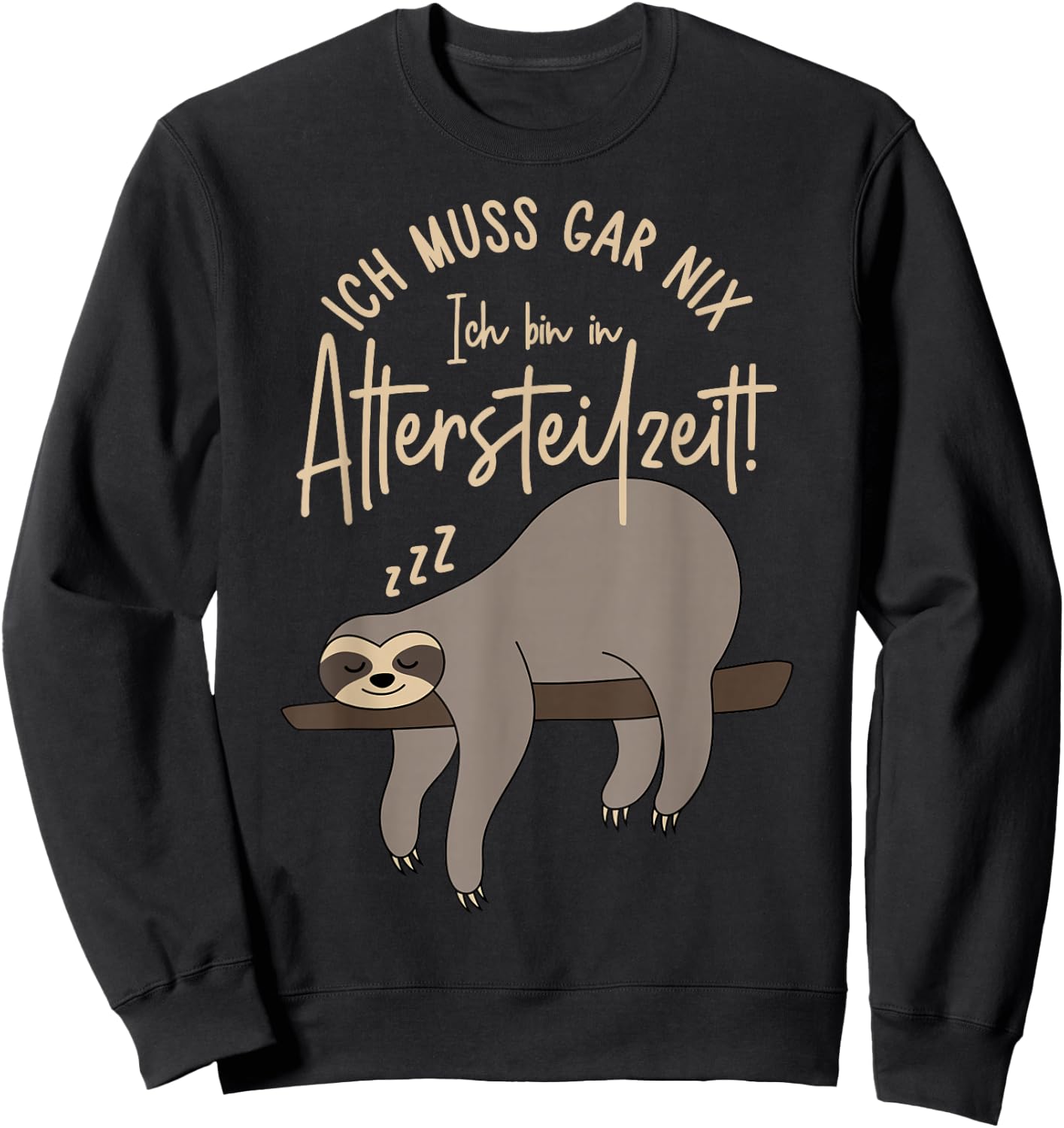 with German Text "Ich muss gar nix Ich bin in Altersteilzeit 2024", black Sweatshirt - Sweatshirt | Black