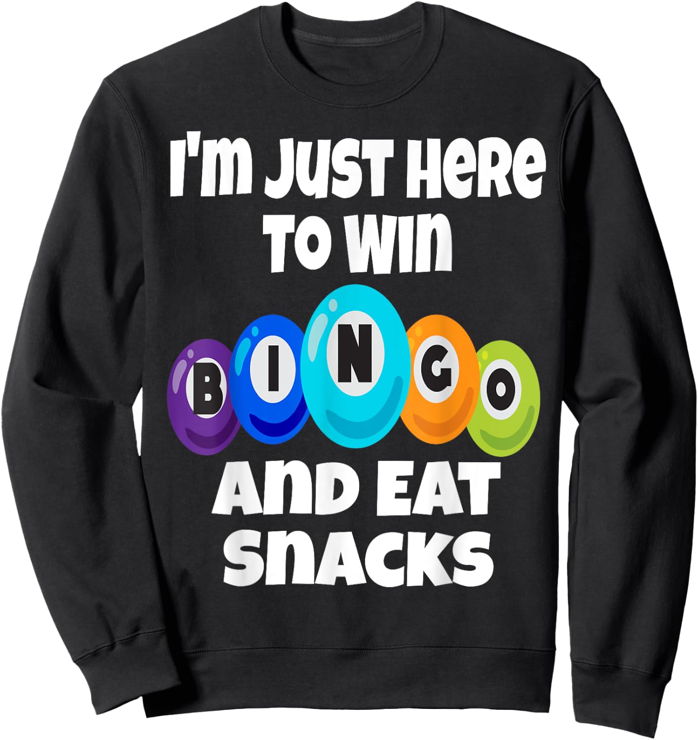 I'm Just Here To Win Bingo And Eat Snacks Funny Game Night Sweatshirt - Sweatshirt | Black