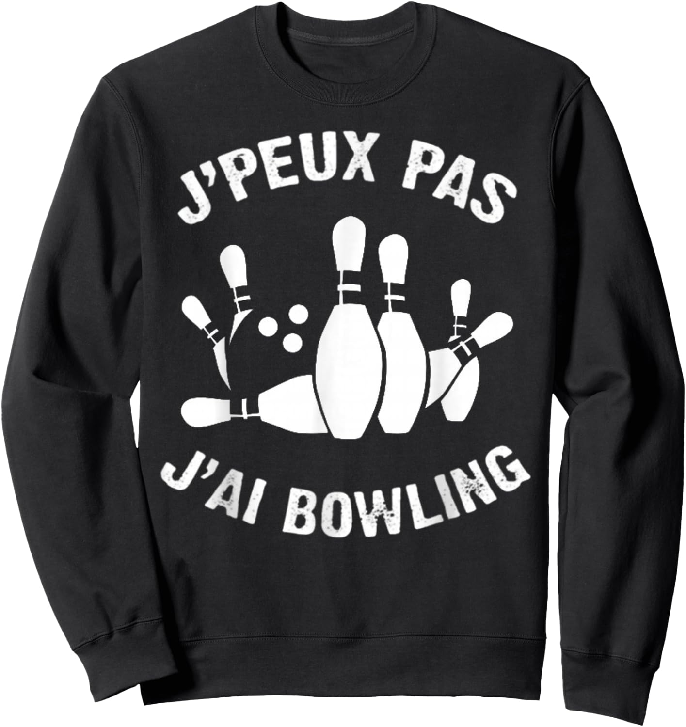 J'Peux Pas J'ai Bowling Humour Gift Bowling , Black, S Sweatshirt - Sweatshirt | Black