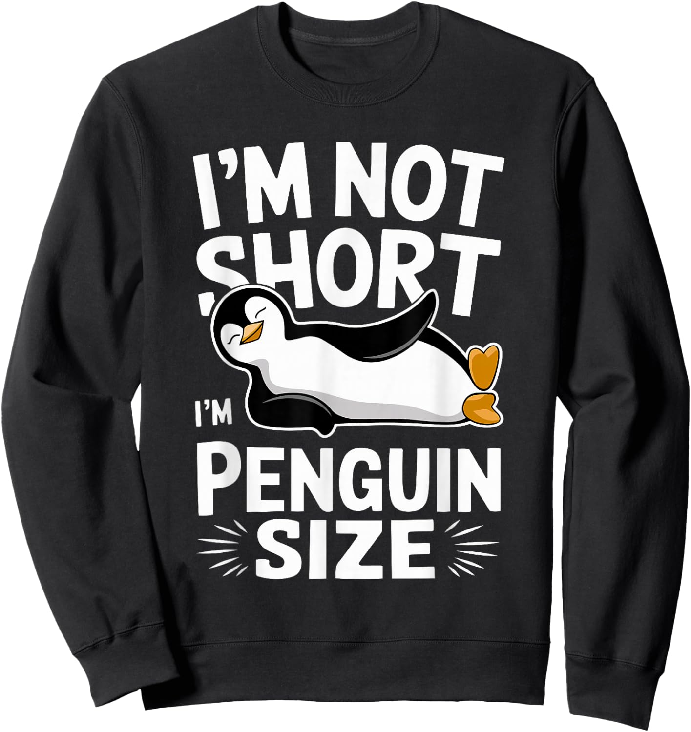I'm Not Short I'm Penguin Size Funny & Cute Penguin Sweatshirt - Sweatshirt | Black