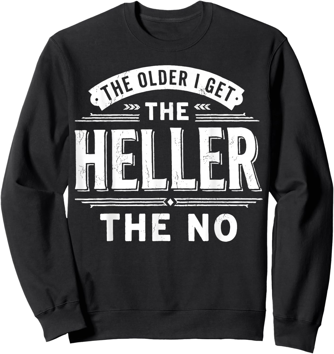 The Older I Get The Heller The No Sweatshirt - Sweatshirt | Black