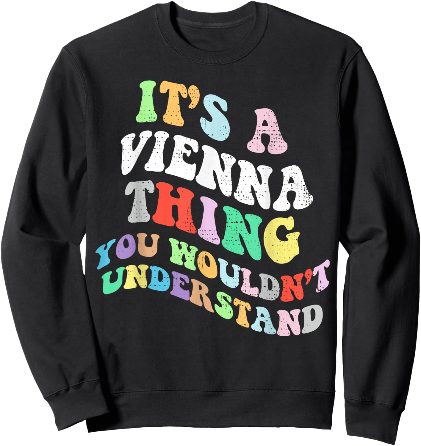 Retro Groovy It's a Vienna Thing You Wouldnt Understand Sweatshirt - Sweatshirt | Black