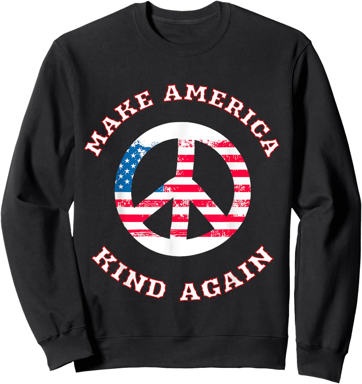 Make America Kind Again T Shirt - America Flag Peace Shirt Sweatshirt - Sweatshirt | Black