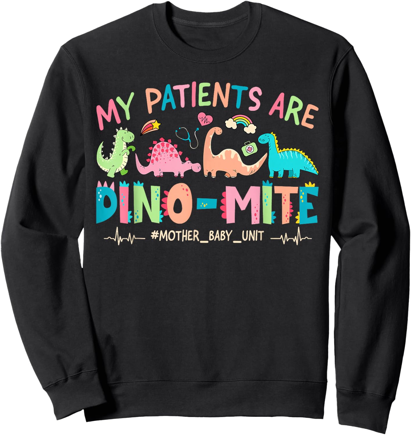 My Patients Are Dino Mite Dinosaur Dynamite MBU Nurse Sweatshirt - Sweatshirt | Black
