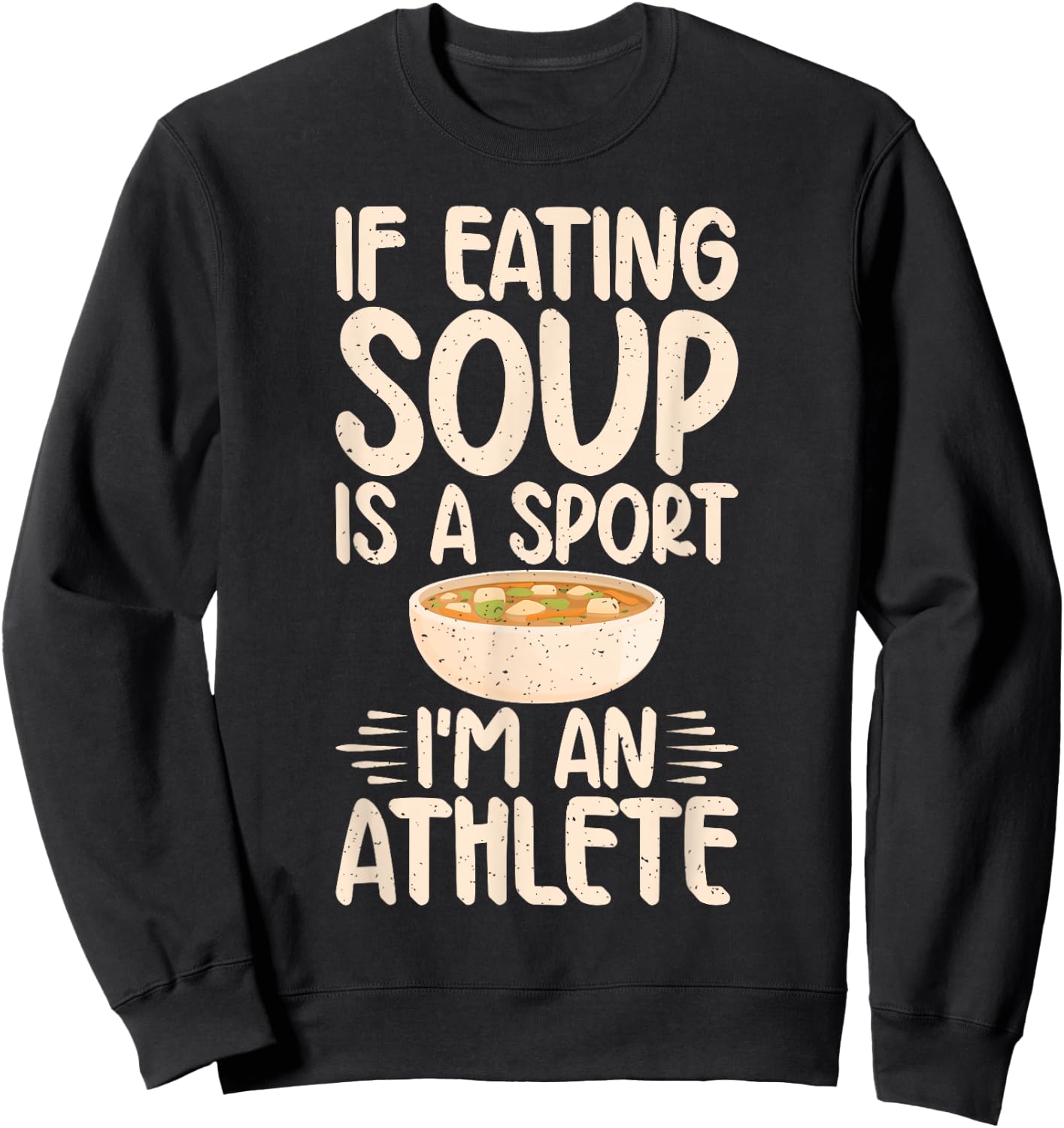 If Eating Soup is a Sport im an Athlete Soup Lover Sweatshirt - Sweatshirt | Black