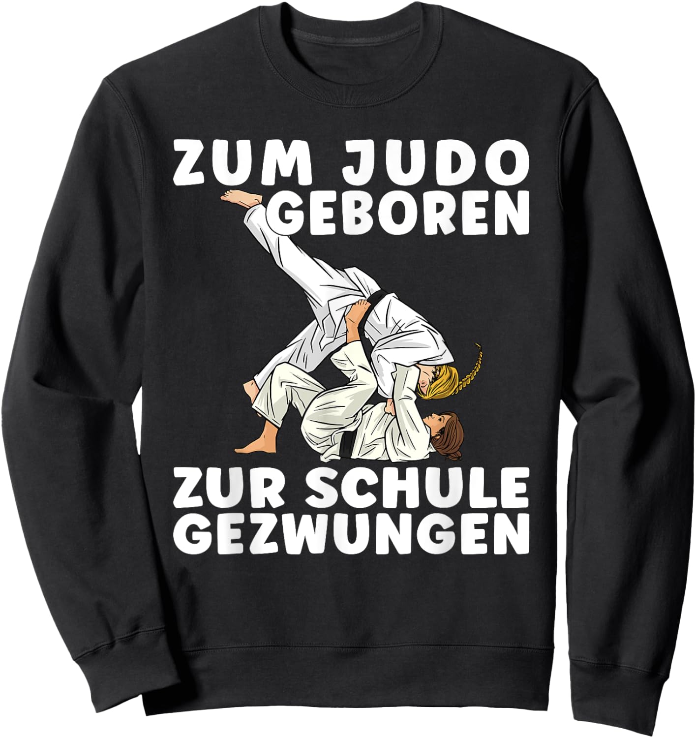 Spruch ZUM JUDO GEBOREN ZUR SCHULE GEZWUNGEN - Mädchen Judo Sweatshirt - Sweatshirt | Black