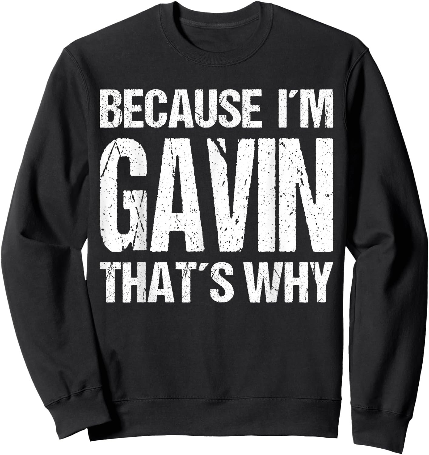 BECAUSE I'M GAVIN THAT'S WHY Fun Sweatshirt - Sweatshirt | Black