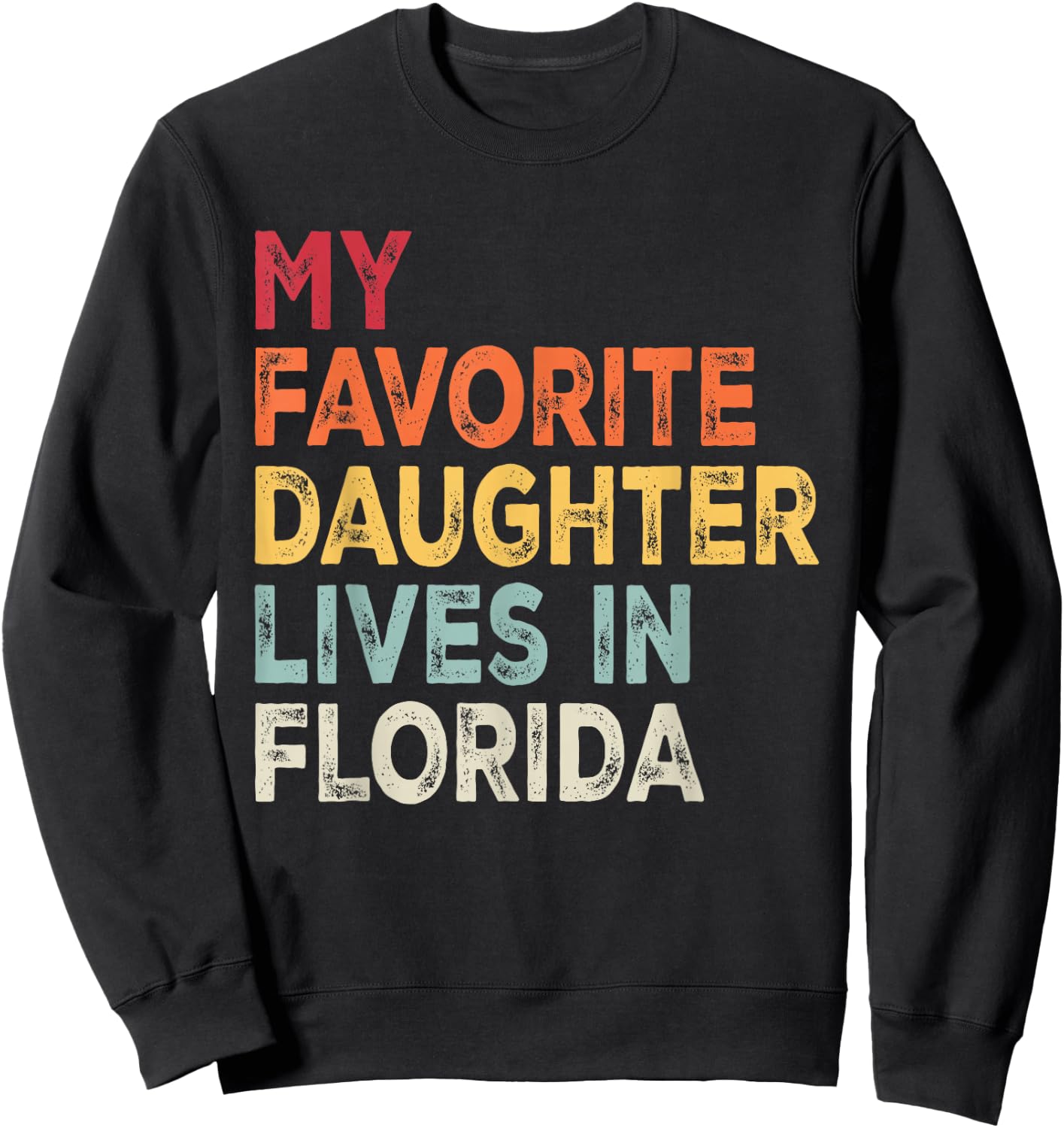 My Favorite Daughter Lives in Florida Funny Family Humor Sweatshirt - Sweatshirt | Black