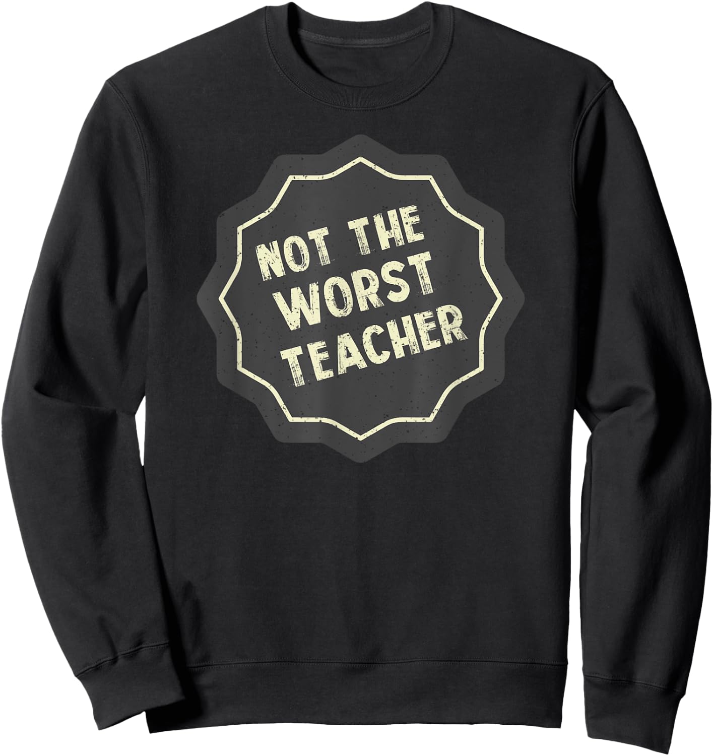 Not The Very Worst Teacher Badge Sweatshirt - Sweatshirt | Black