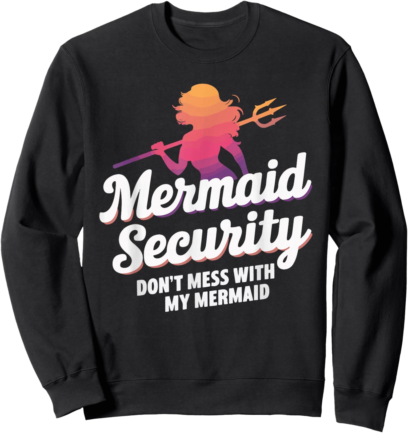 Mermaid Security Don't Mess With My Mermaid Sweatshirt - Sweatshirt | Black