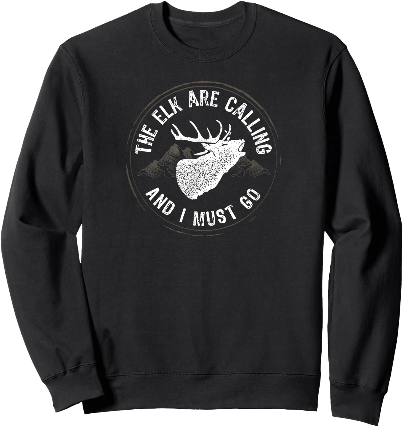The Elk Are Calling and I Must Go Elk Hunting Sweatshirt - Sweatshirt | Black