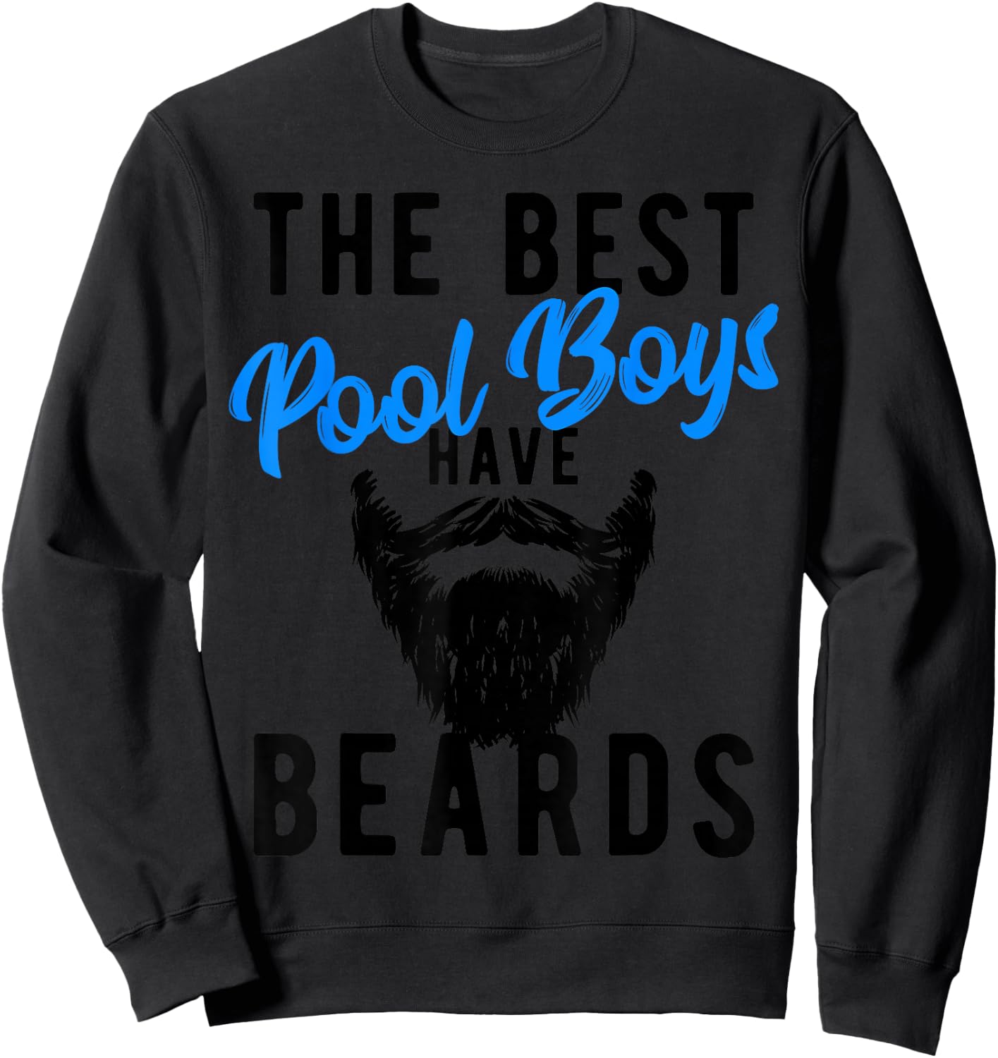 The Best Pool Boys Have Beards - Funny Joke Sweatshirt - Sweatshirt | Black