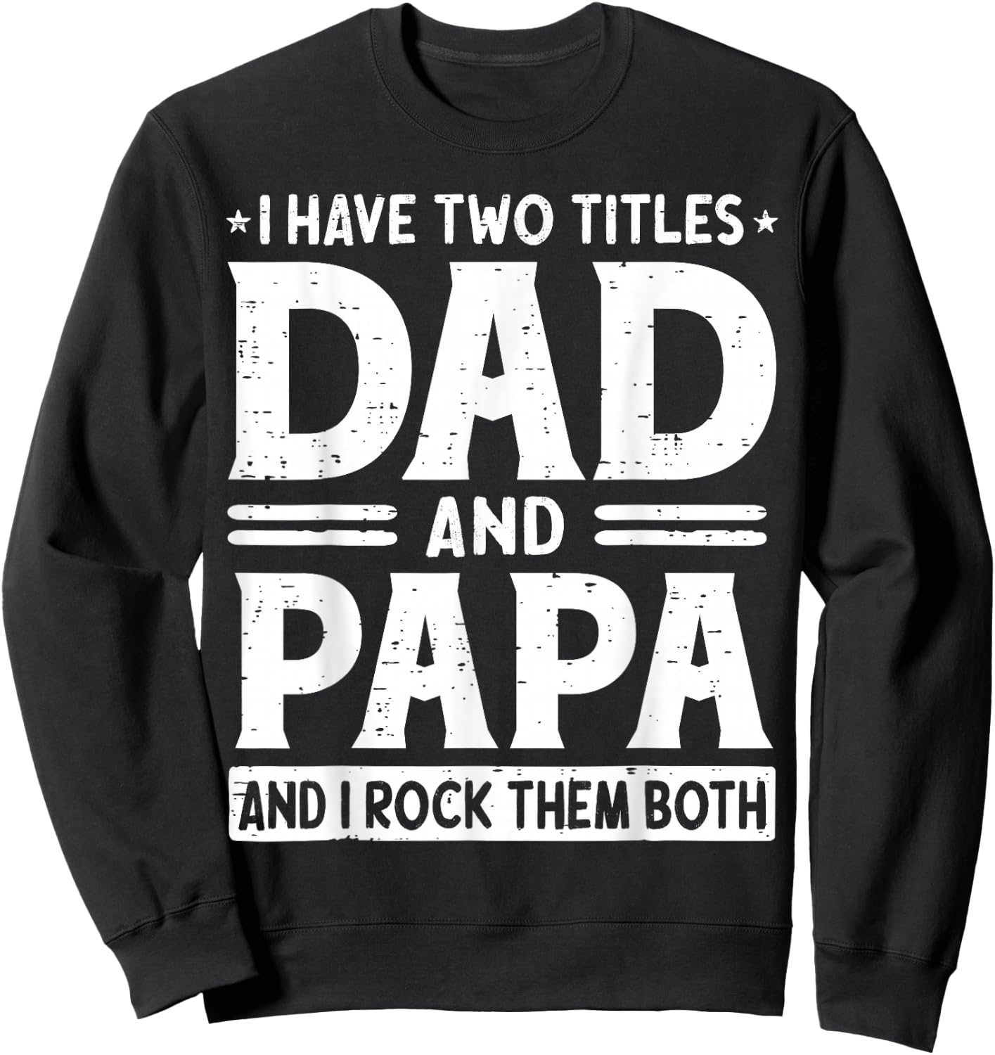 I Have Two Titles Dad & Papa I Rock Them Both Fathers Day Sweatshirt - Sweatshirt | Black