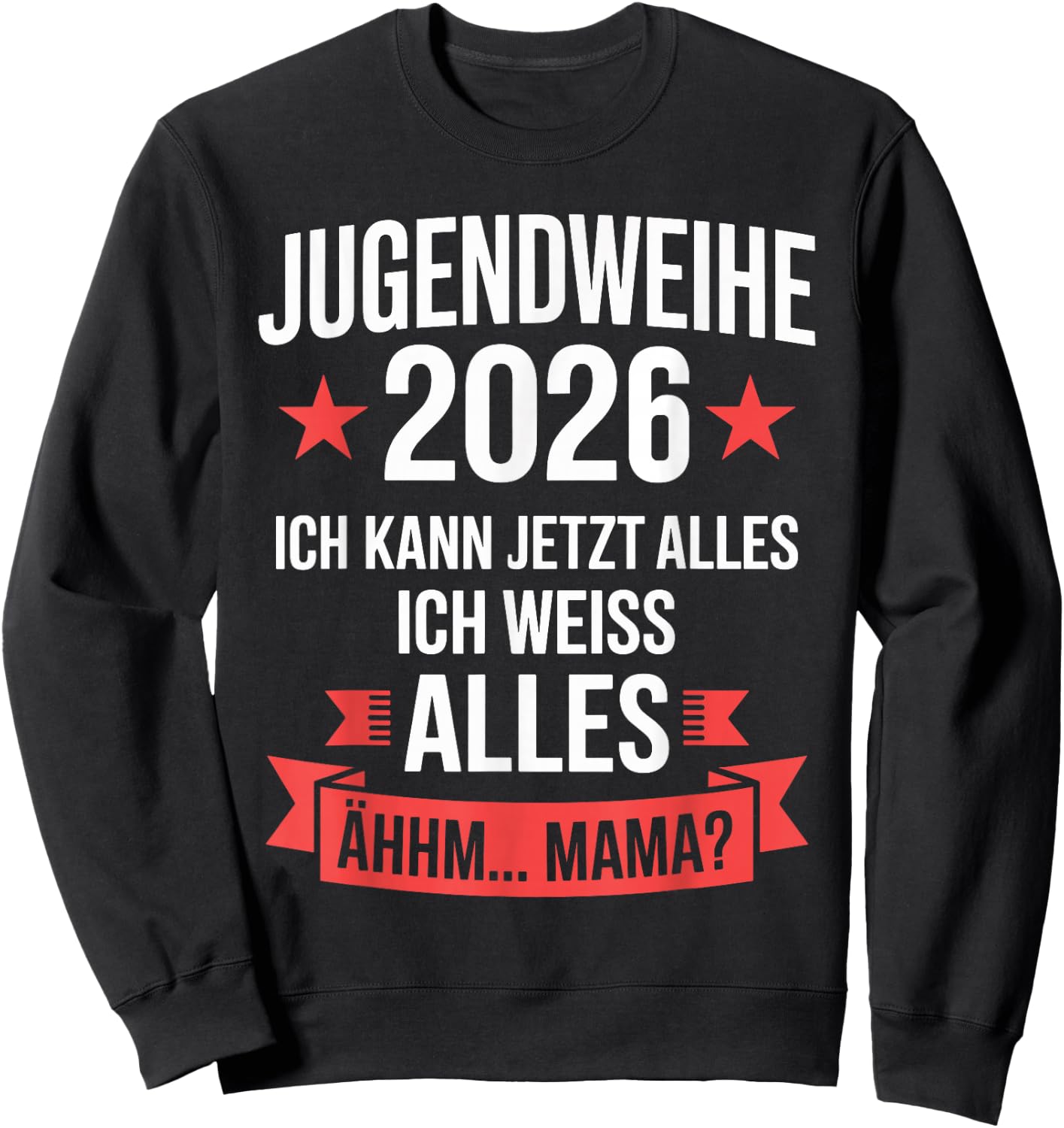 Jugendweihe 2026 ich kann jetzt Alles weiß Alles ähhm Mama Sweatshirt - Sweatshirt | Black