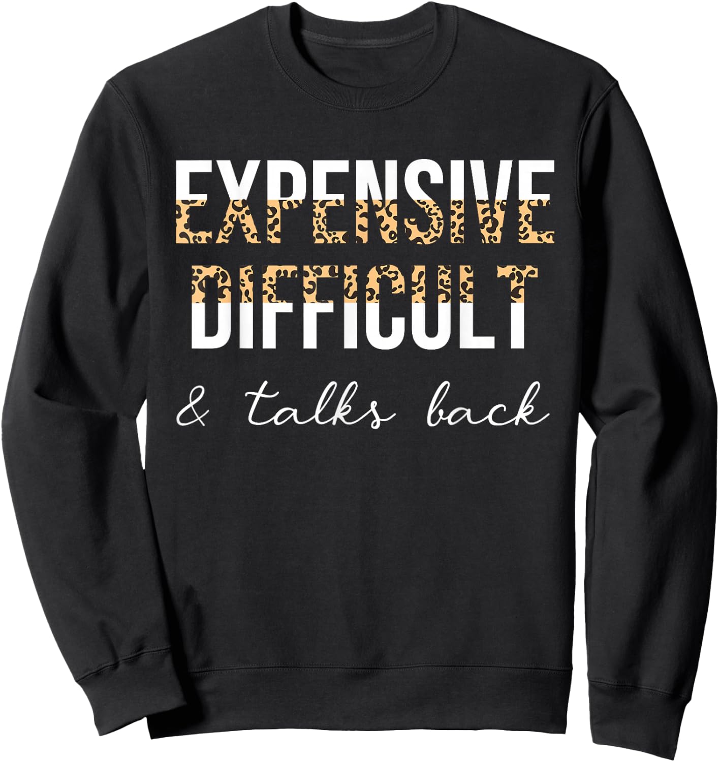 Expensive Difficult And Talks Back Women Funny Sweatshirt - Sweatshirt | Black
