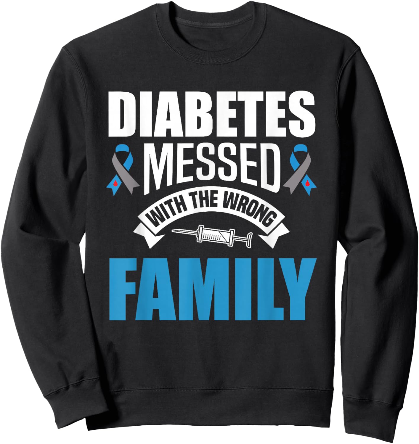 Diabetes Messed With The Wrong Family T1D Type One Diabetes Sweatshirt - Sweatshirt | Black