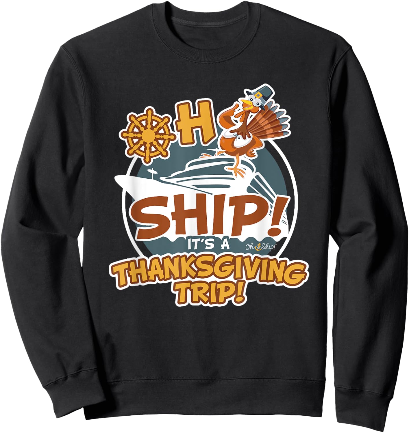 Oh Ship It's a Thanksgiving Trip - Thanksgiving Cruise Sweatshirt - Sweatshirt | Black