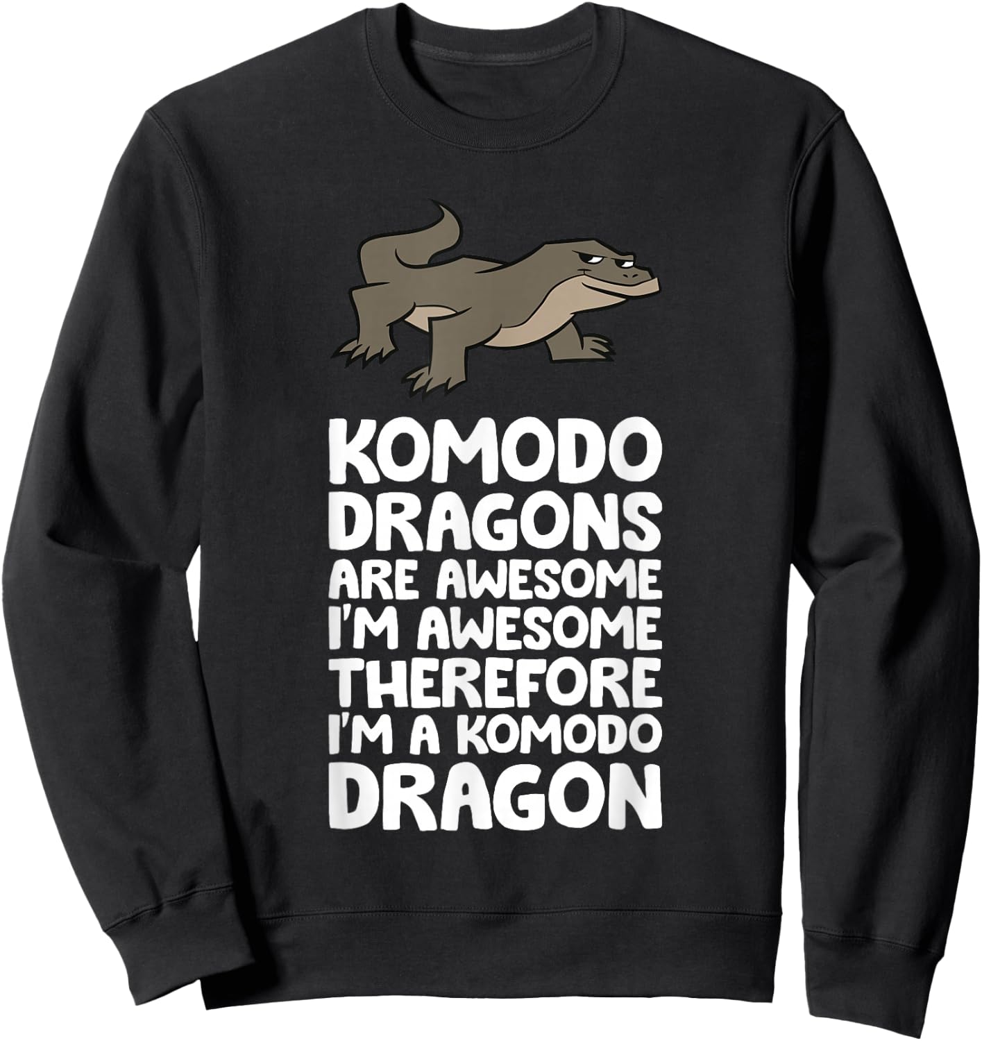 Komodo Dragons Are Awesome Therefore I'm A Komodo Dragon Sweatshirt - Sweatshirt | Black