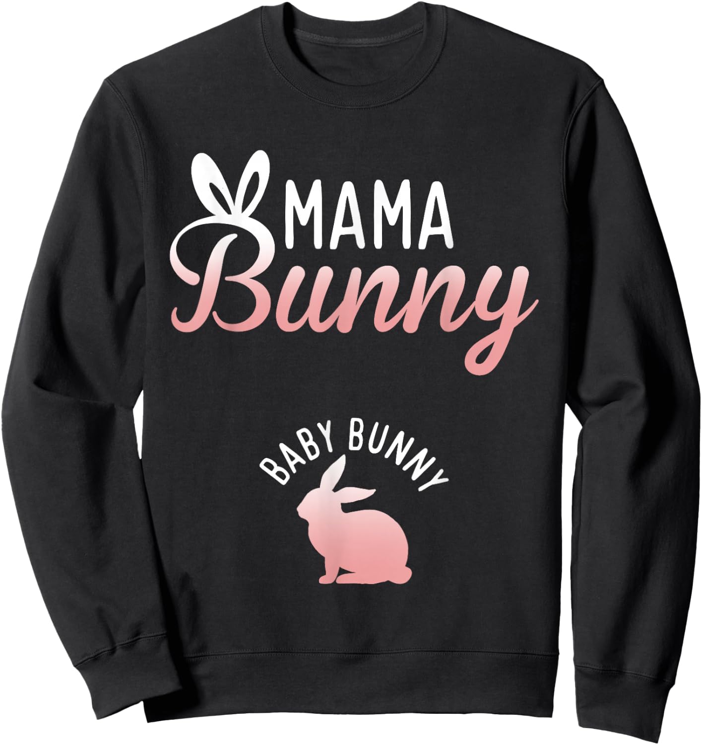 Easter Pregnancy Quote Pregnant Mom Mama Bunny Baby Bunny Sweatshirt - Sweatshirt | Black