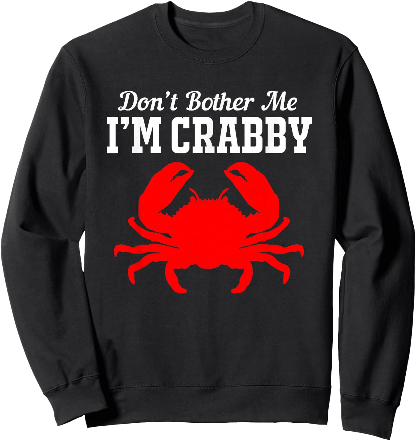 Funny Crab Dont Bother Me Im Crabby Sweatshirt - Sweatshirt | Black