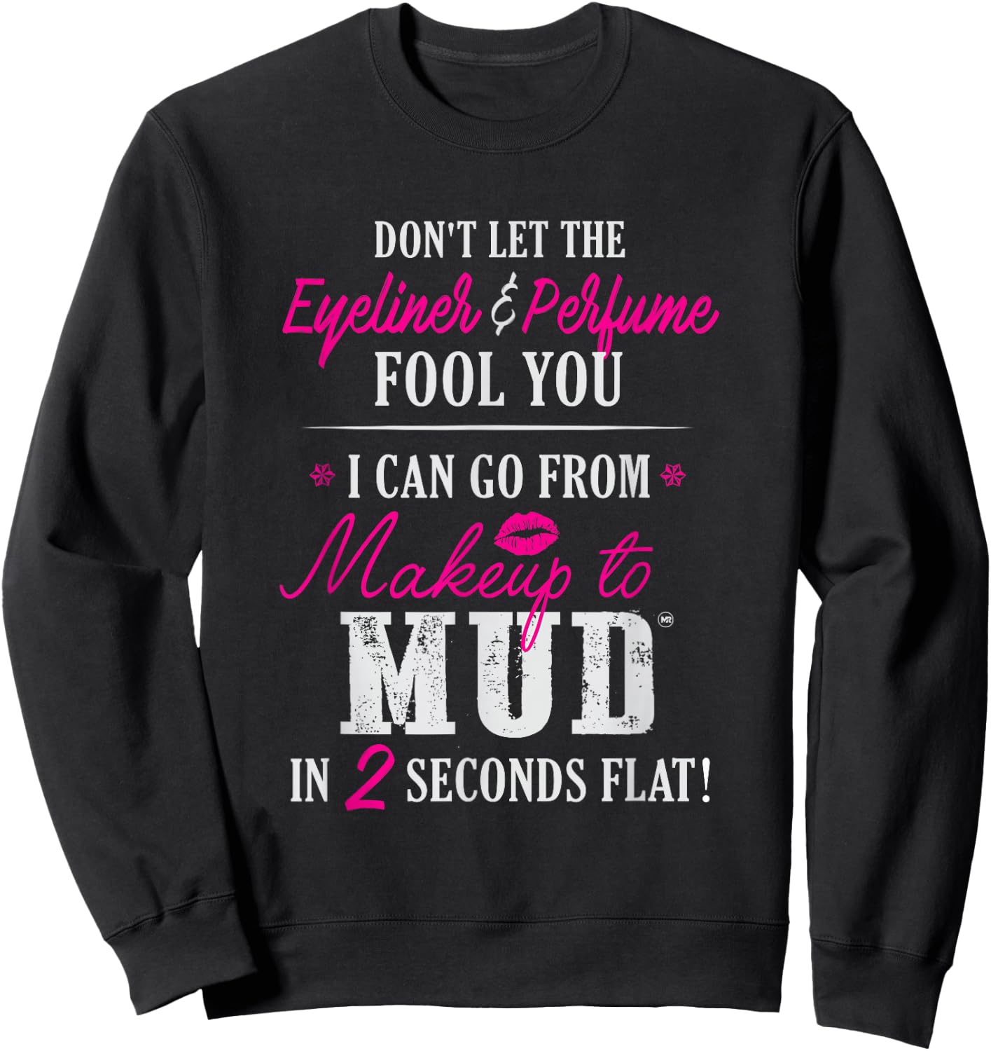 Can Go From Makeup To Mud Design Sweatshirt - Sweatshirt | Black