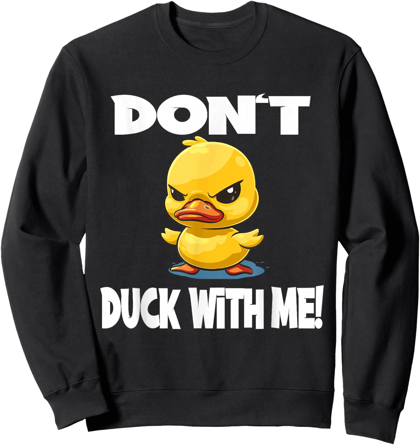 Funny Duck Don't Duck With Me for a Men and Women Sweatshirt - Sweatshirt | Black