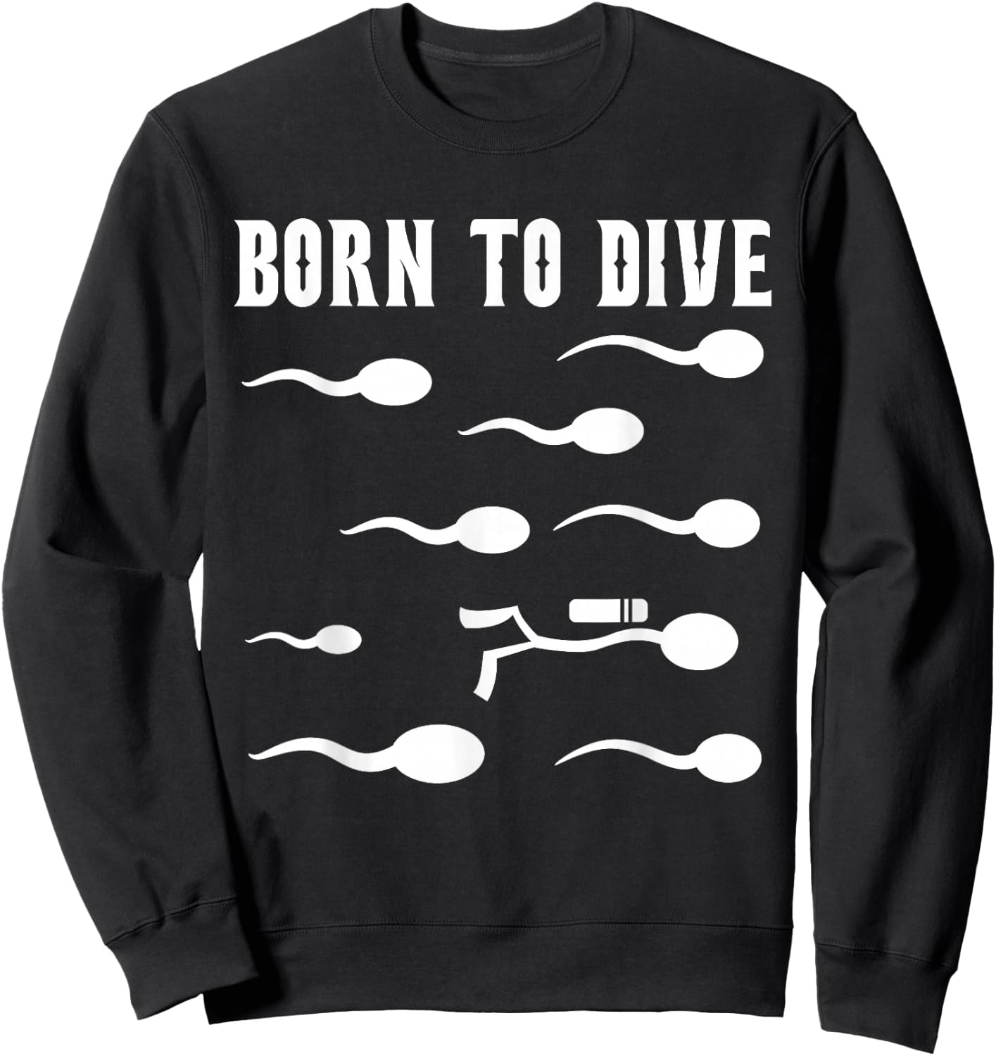 Born to Dive - Motif de sperme de plongée Amusant Sweatshirt - Sweatshirt | Black