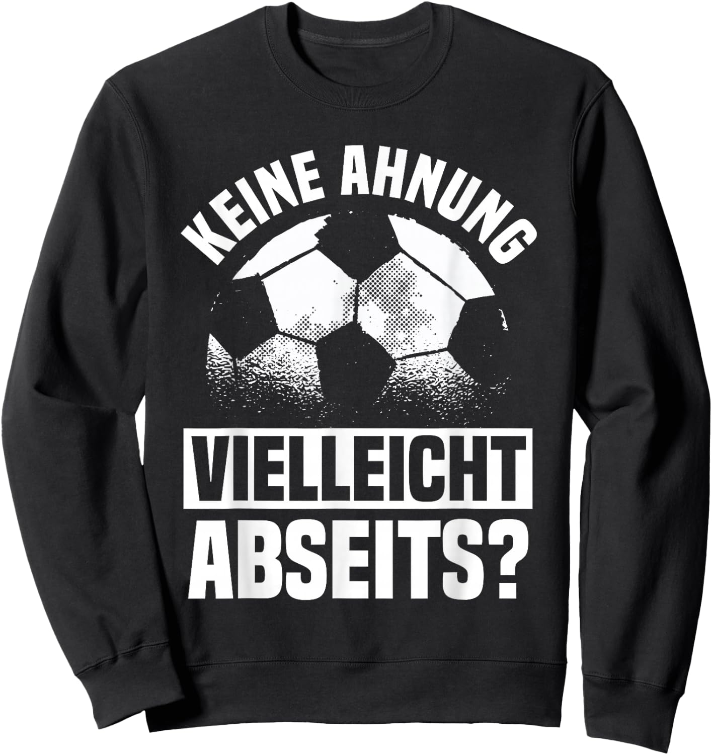 Lustiger Fußball Spruch: Keine Ahnung vielleicht Abseits Sweatshirt - Sweatshirt | Black