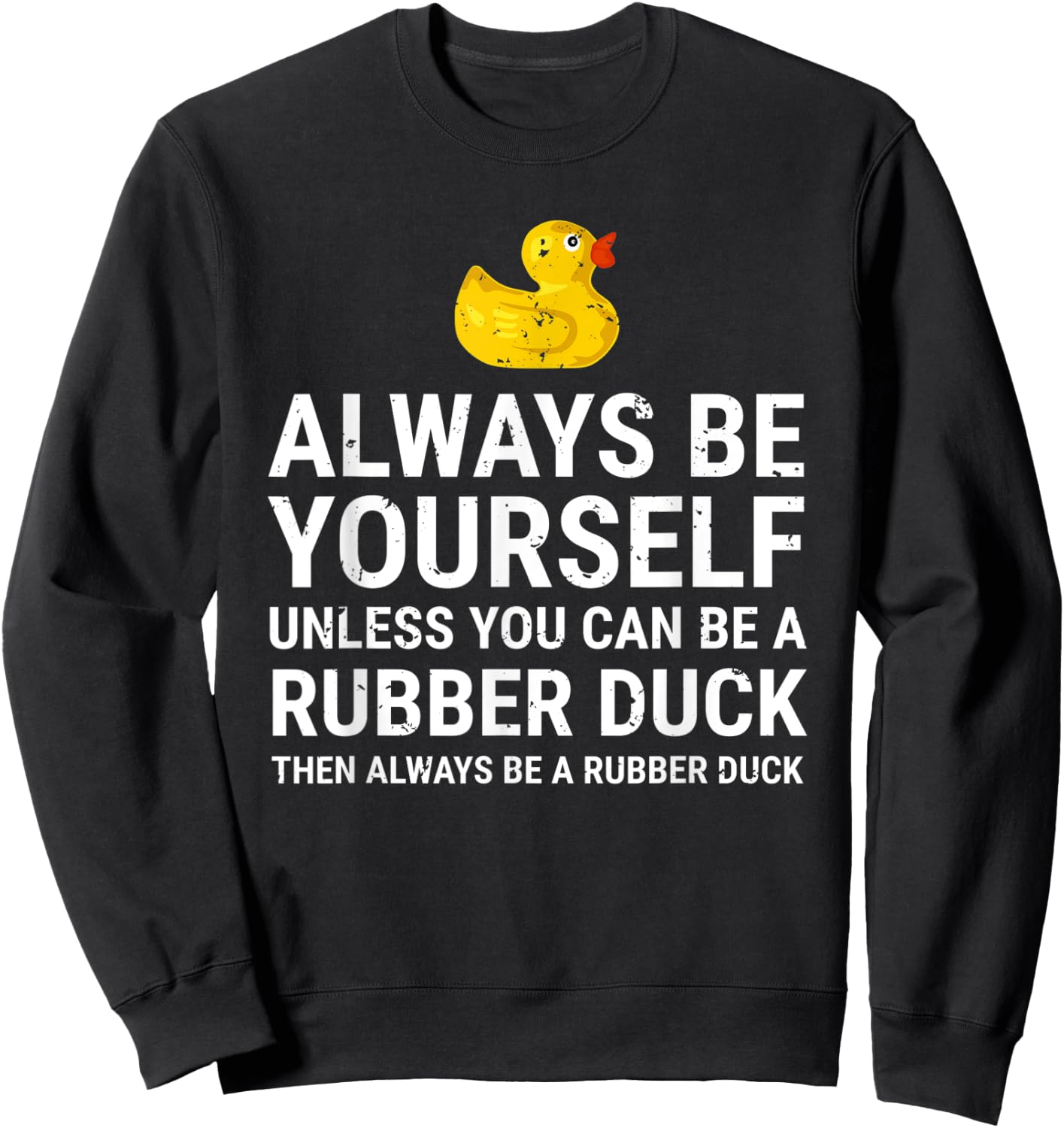 Always Be Yourself Unless You Can Be A Rubber Duck Sweatshirt - Sweatshirt | Black