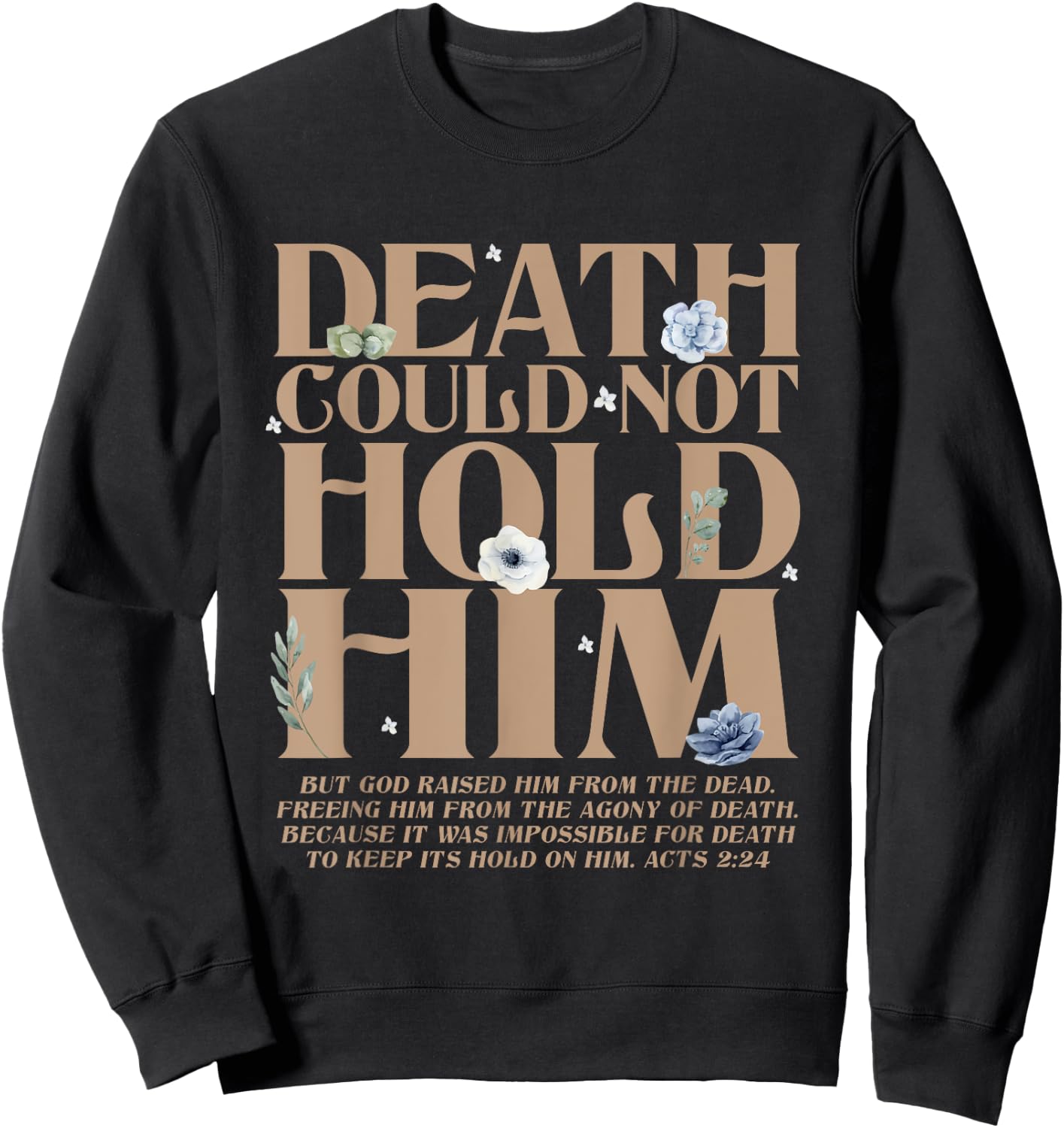 Death Could Not Hold Him But God Raised Him Christian Bible Sweatshirt - Sweatshirt | Black