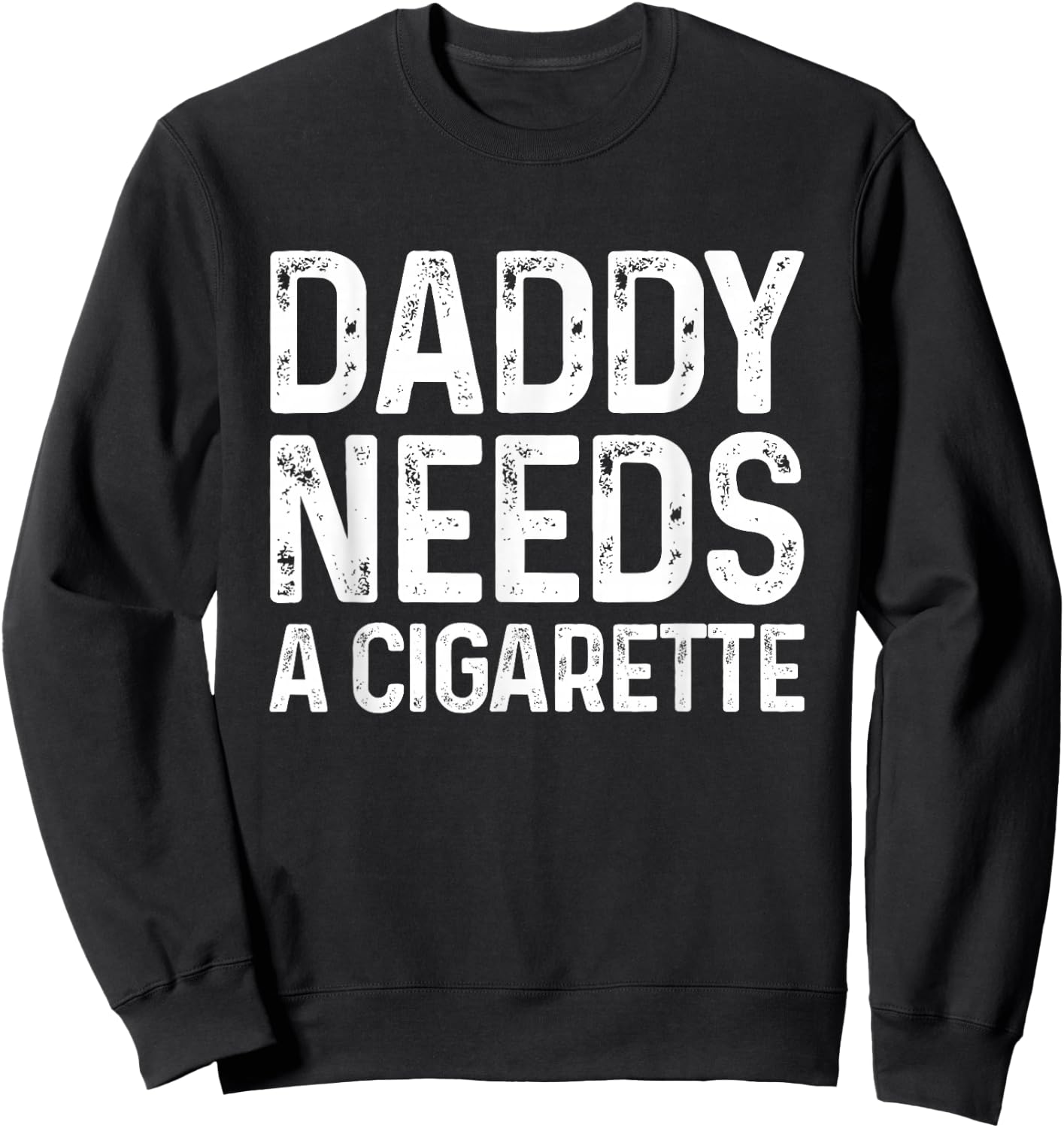 Funny Daddy Needs A Cigarette Sweatshirt - Sweatshirt | Black