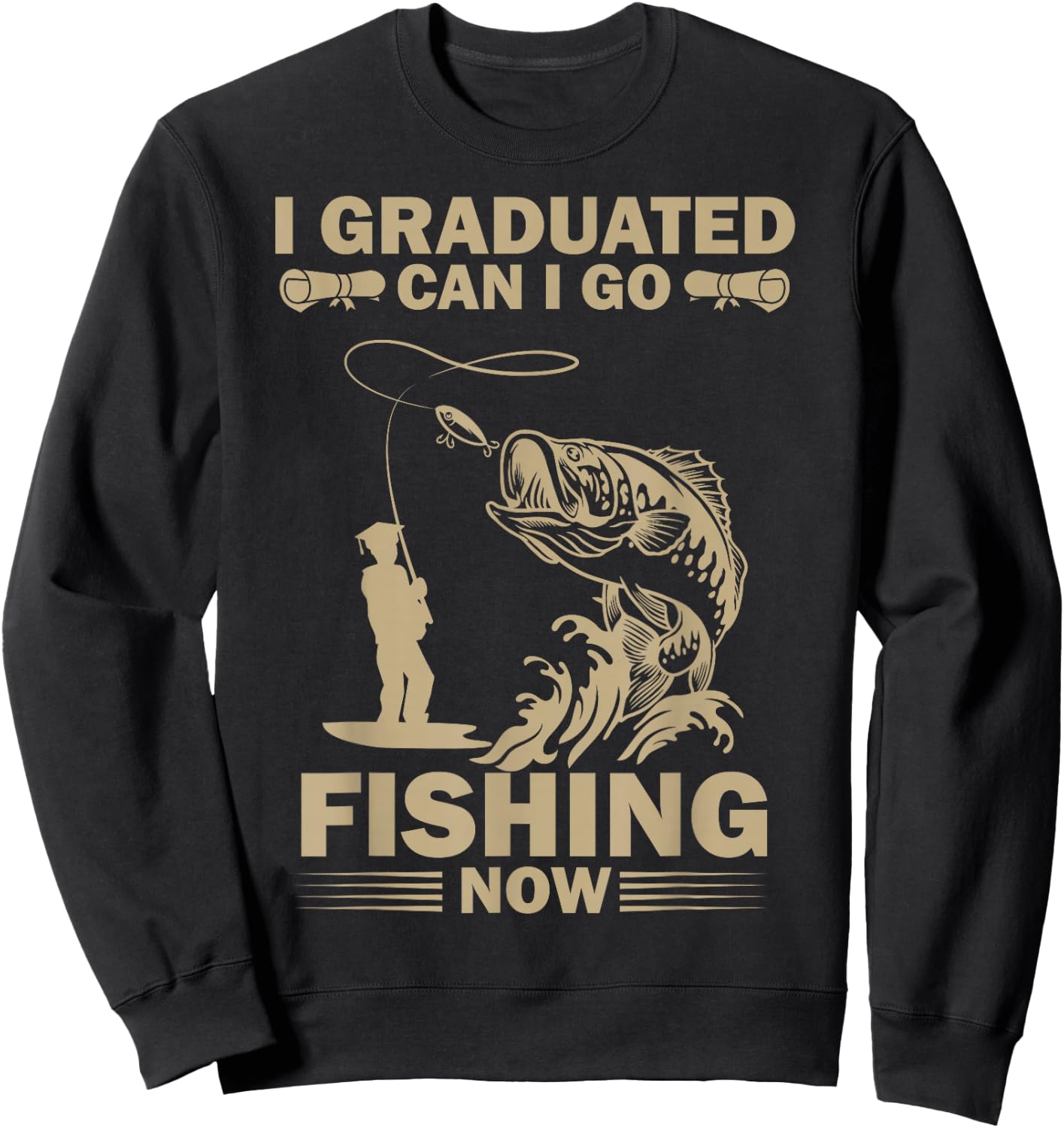 I Graduated Can I Go Fishing Now Funny Fisherman Sweatshirt - Sweatshirt | Black