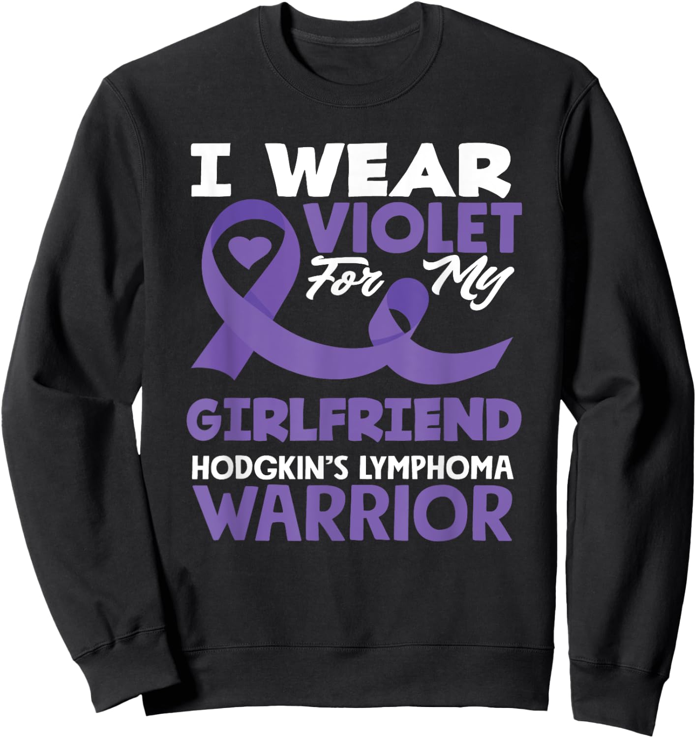 Hodgkin's Lymphoma Awareness I Wear Violet For My Girlfriend Sweatshirt - Sweatshirt | Black