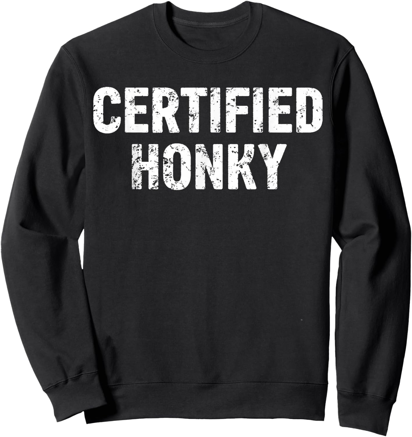 Certified Honky Cracker Distressed Retro Sarcasm Funny Sweatshirt - Sweatshirt | Black