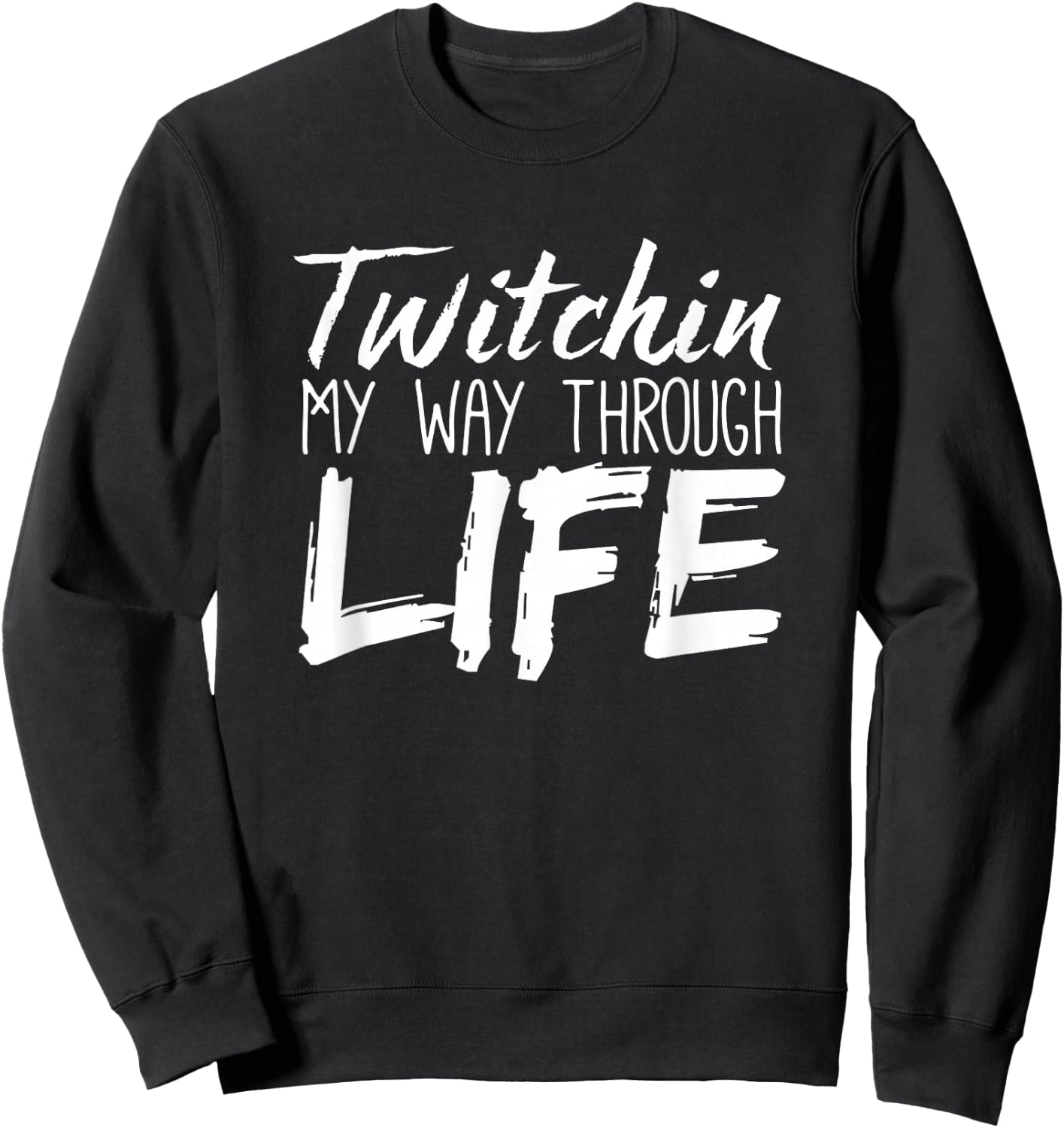 Tourette Syndrome Shirt | Twitchin My Way Through Life Sweatshirt - Sweatshirt | Black