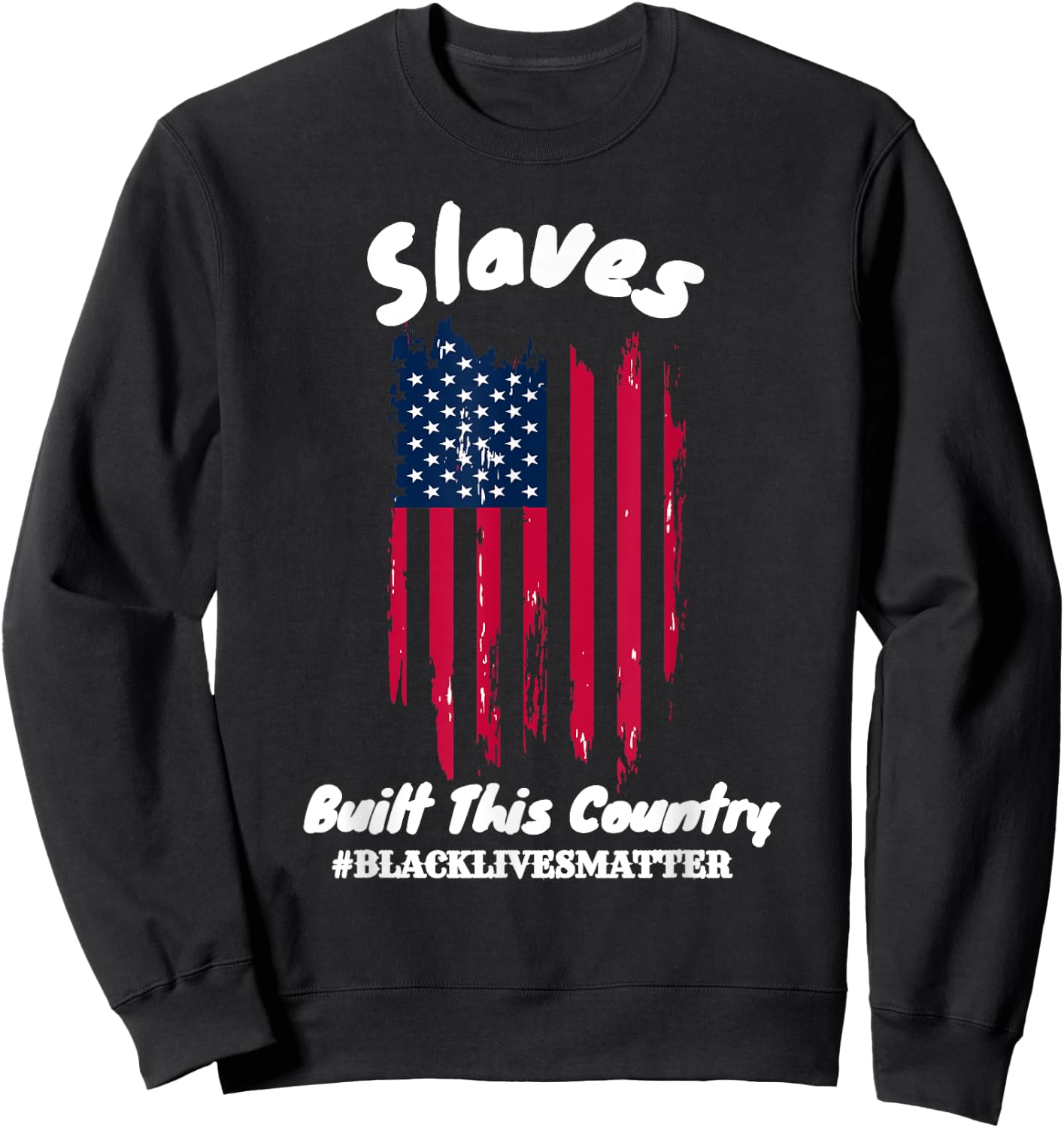 Slaves Built This Country Black lIves Matter Sweatshirt - Sweatshirt | Black