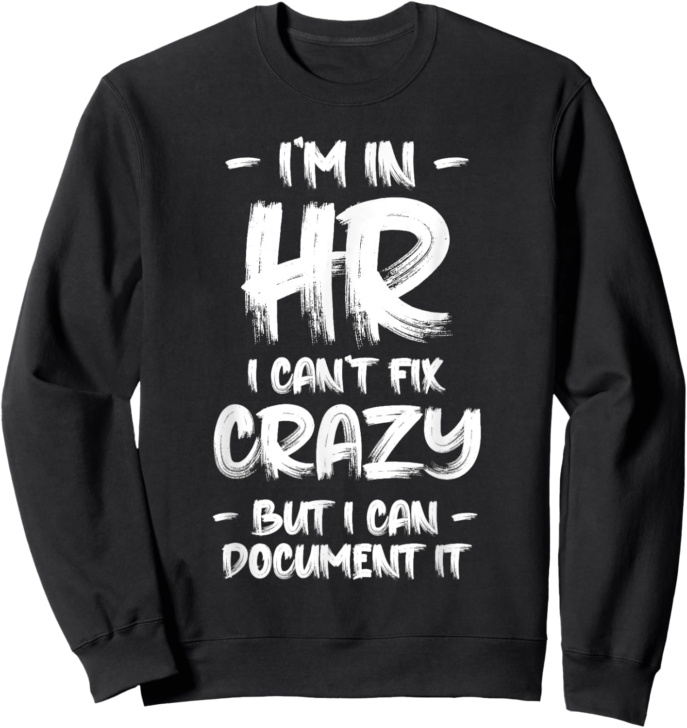 I'm in HR I Can't Fix Crazy HR Quotes Employees Manager Sweatshirt - Sweatshirt | Black