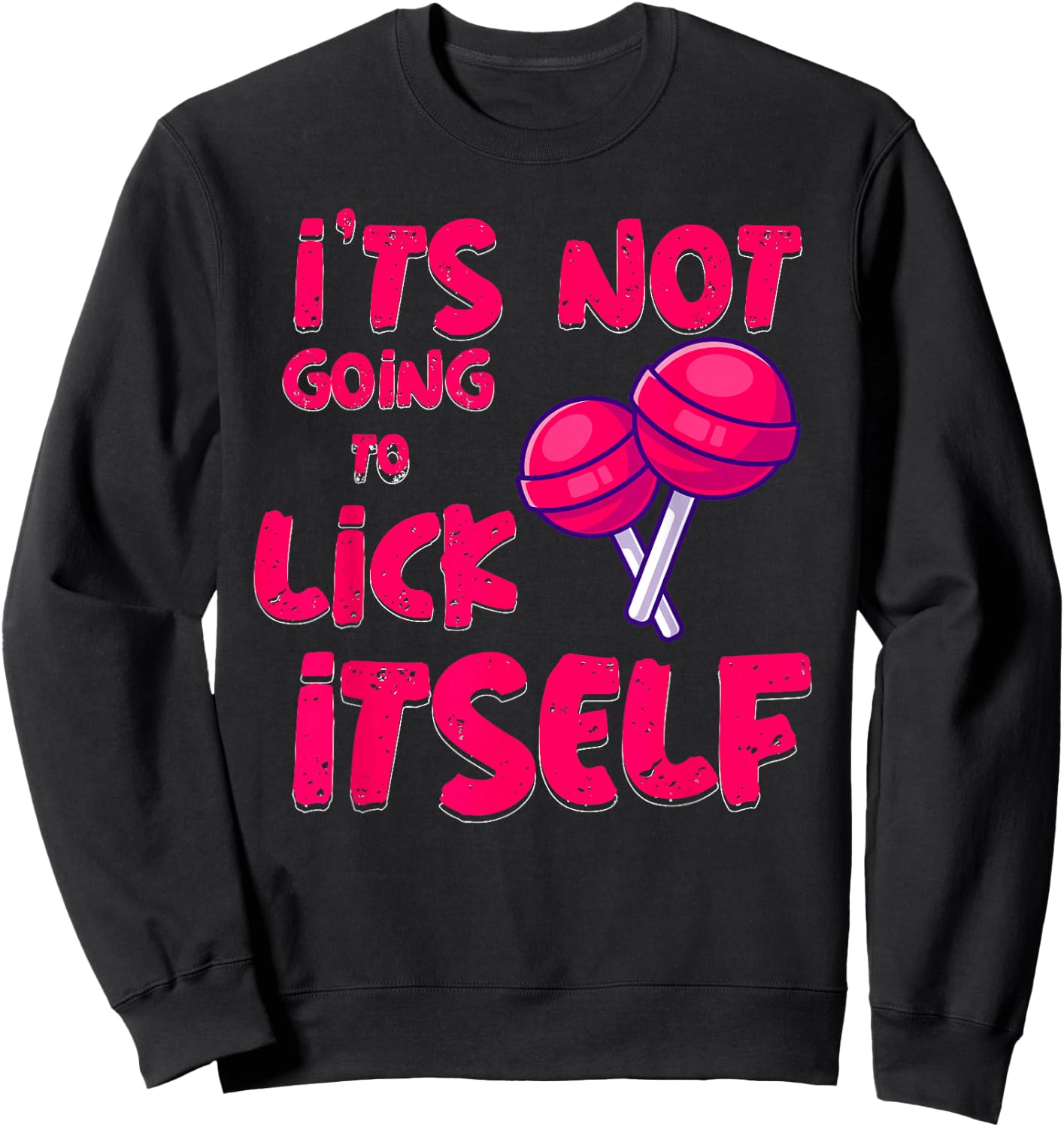 It's Not Going To Lick Itself Funny Lollipop Candy Gifts Sweatshirt - Sweatshirt | Black