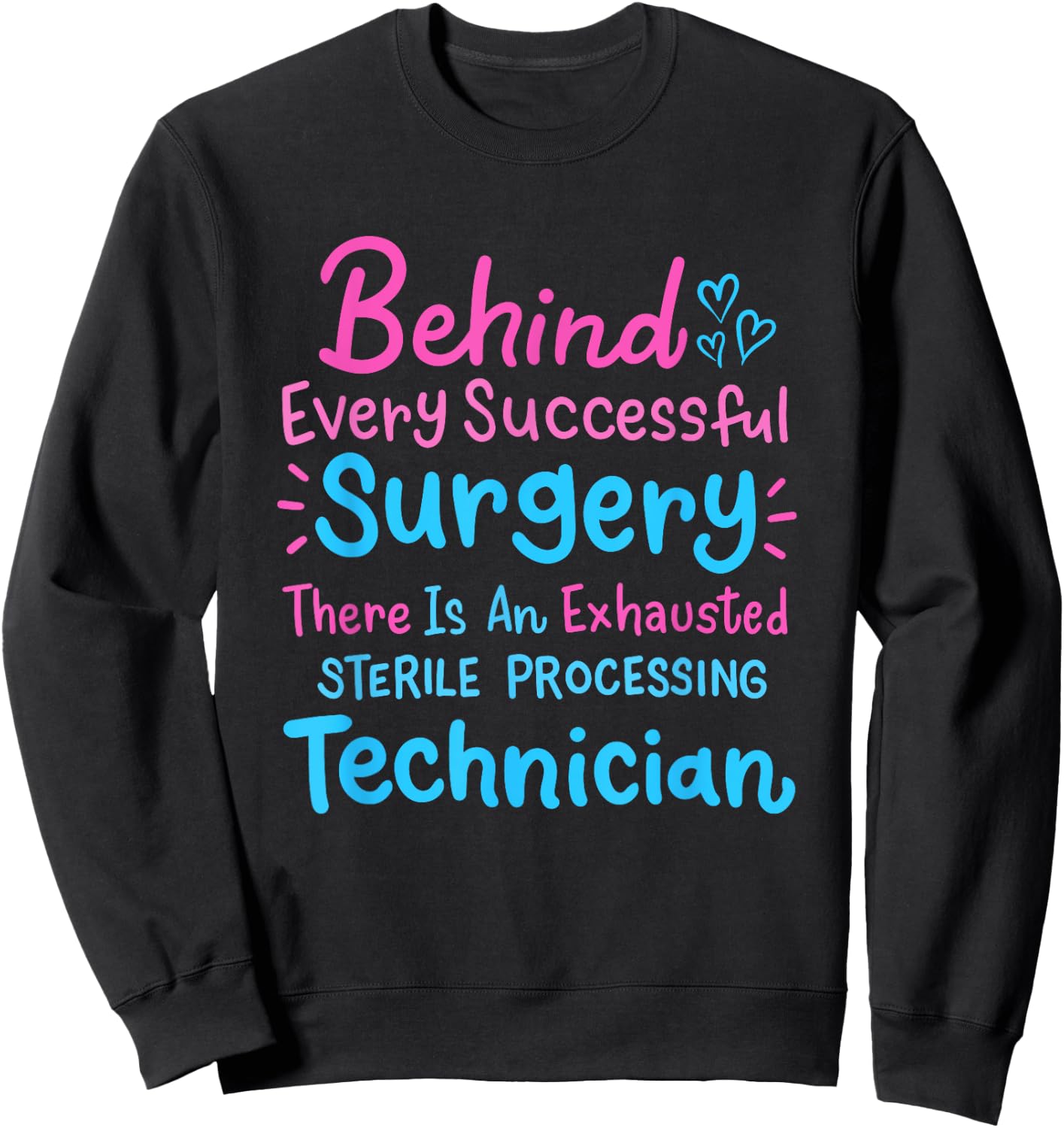 Behind Every Surgery Sterile Processing Technician Sweatshirt - Sweatshirt | Black