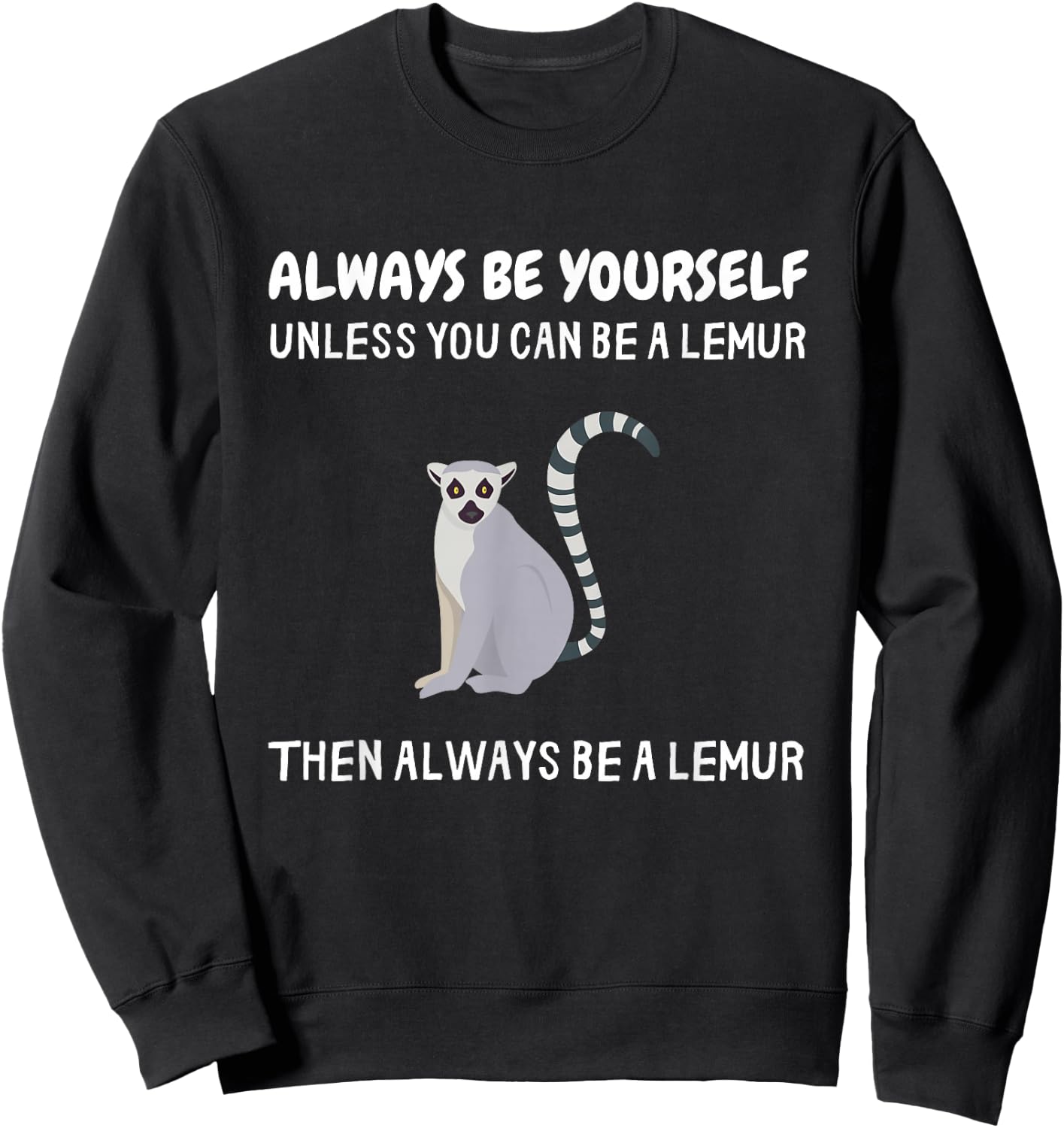 Always Be Yourself Unless You Can Be A Lemur Funny Lemur Sweatshirt - Sweatshirt | Black