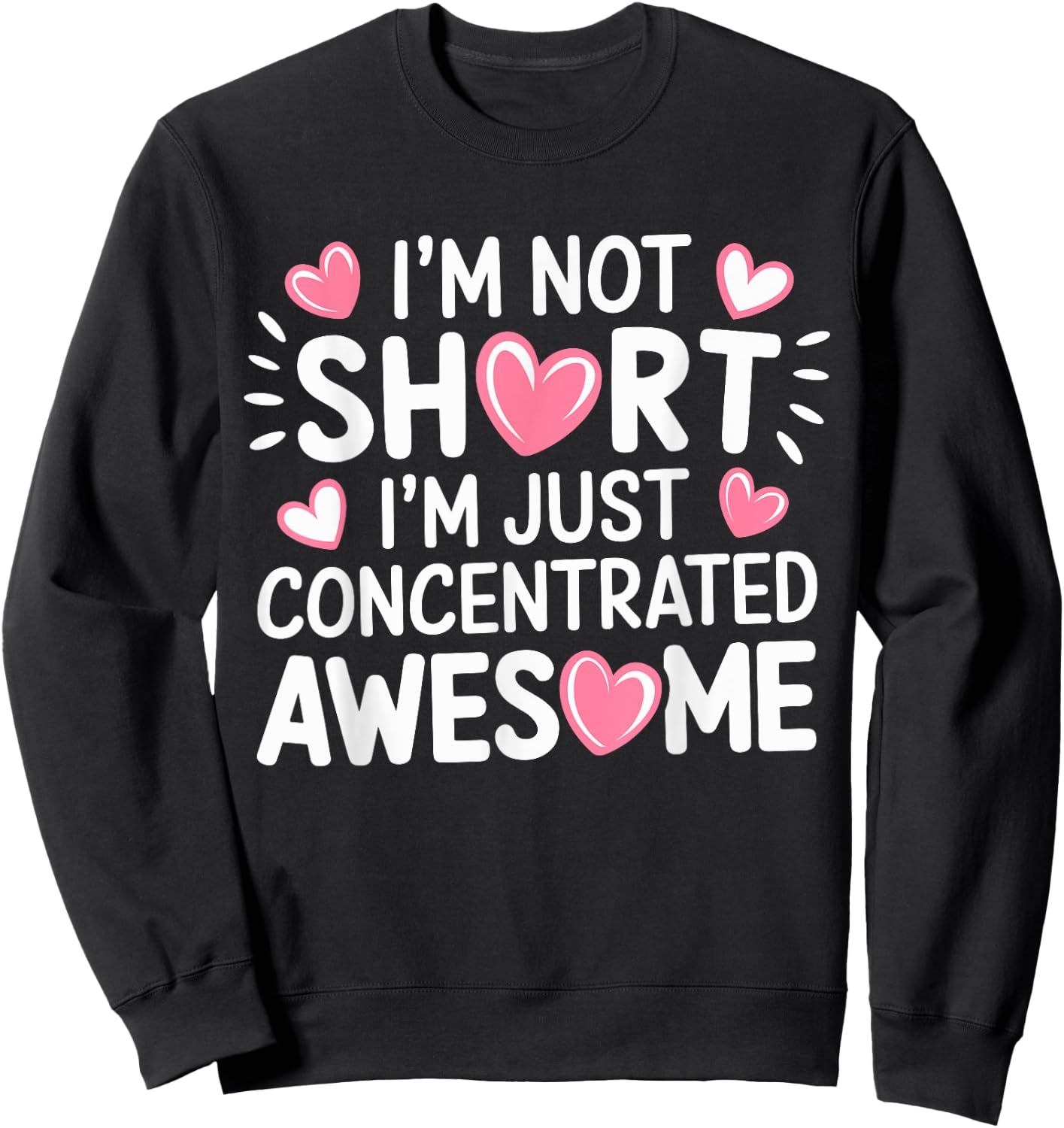 I'M Not Short I'm Just Concentrated Awesome,Small Short girl Sweatshirt - Sweatshirt | Black