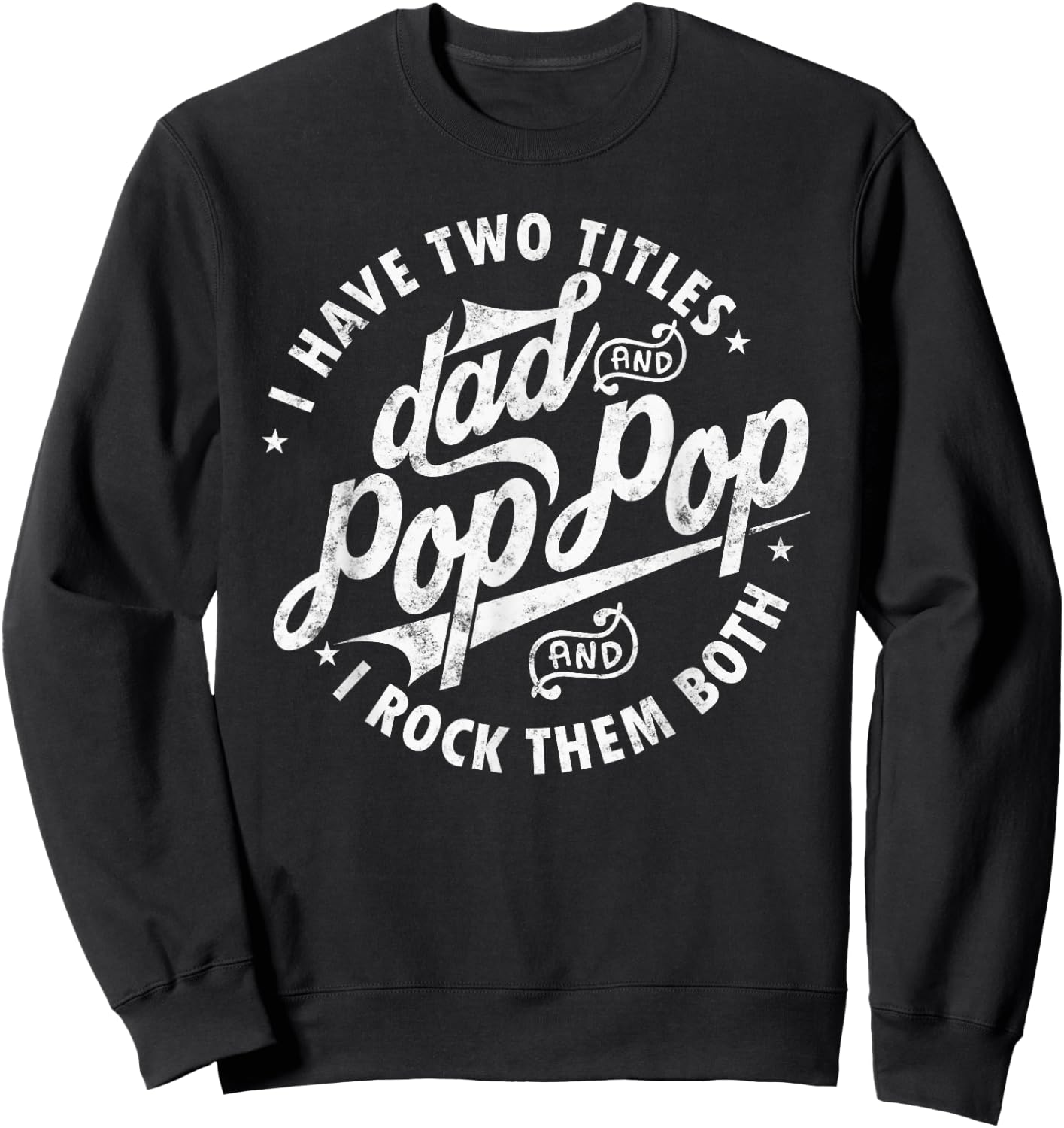 I Have Two Titles Dad and Pop Pop Fathers day Funny Pop Pop Sweatshirt - Sweatshirt | Black