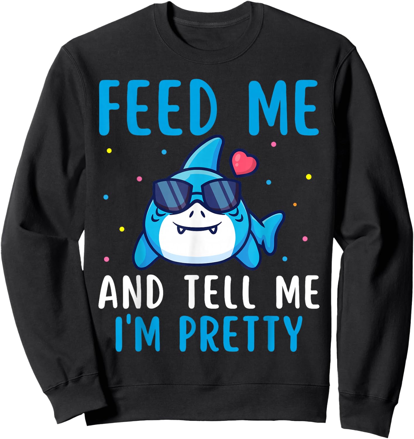 Feed Me And Tell Me I'm Pretty Funny Shark Awareness Lover Sweatshirt - Sweatshirt | Black