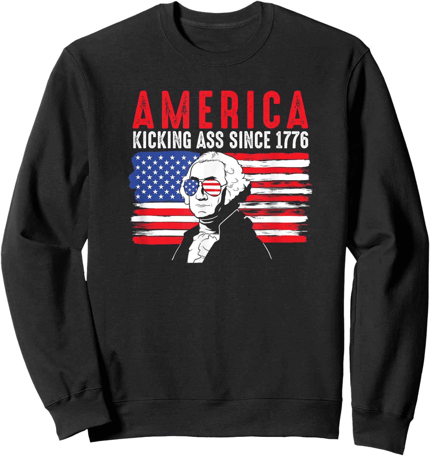 America Kicking Ass Since 1776 Funny George Washington Sweatshirt - Sweatshirt | Black