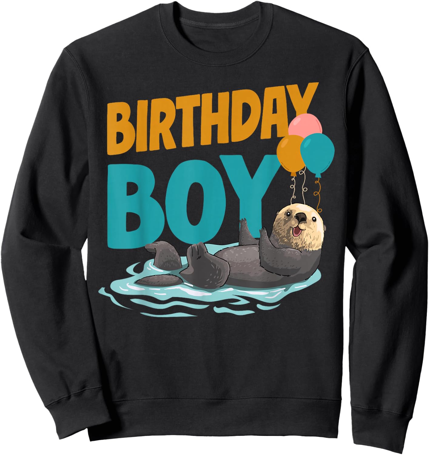 Otter Birthday Boy Birthday Boy Sweatshirt - Sweatshirt | Black