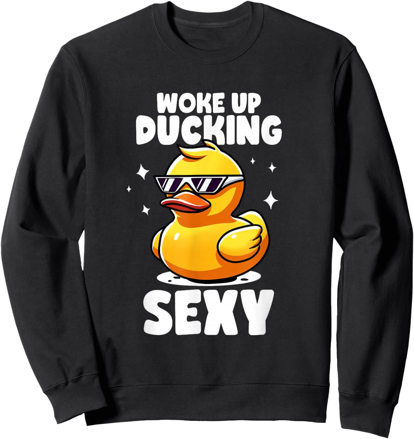 Woke Up Ducking Sexy As Hell Again Irony And Sarcasm Ducks Sweatshirt - Sweatshirt | Black