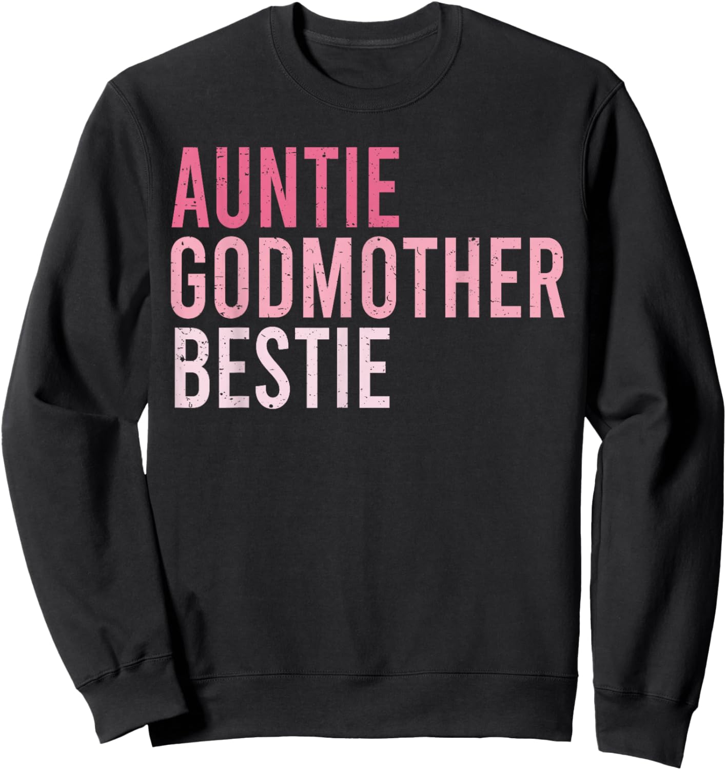 Auntie Godmother Bestie Funny Aunt God Mother Bestie Sweatshirt - Sweatshirt | Black